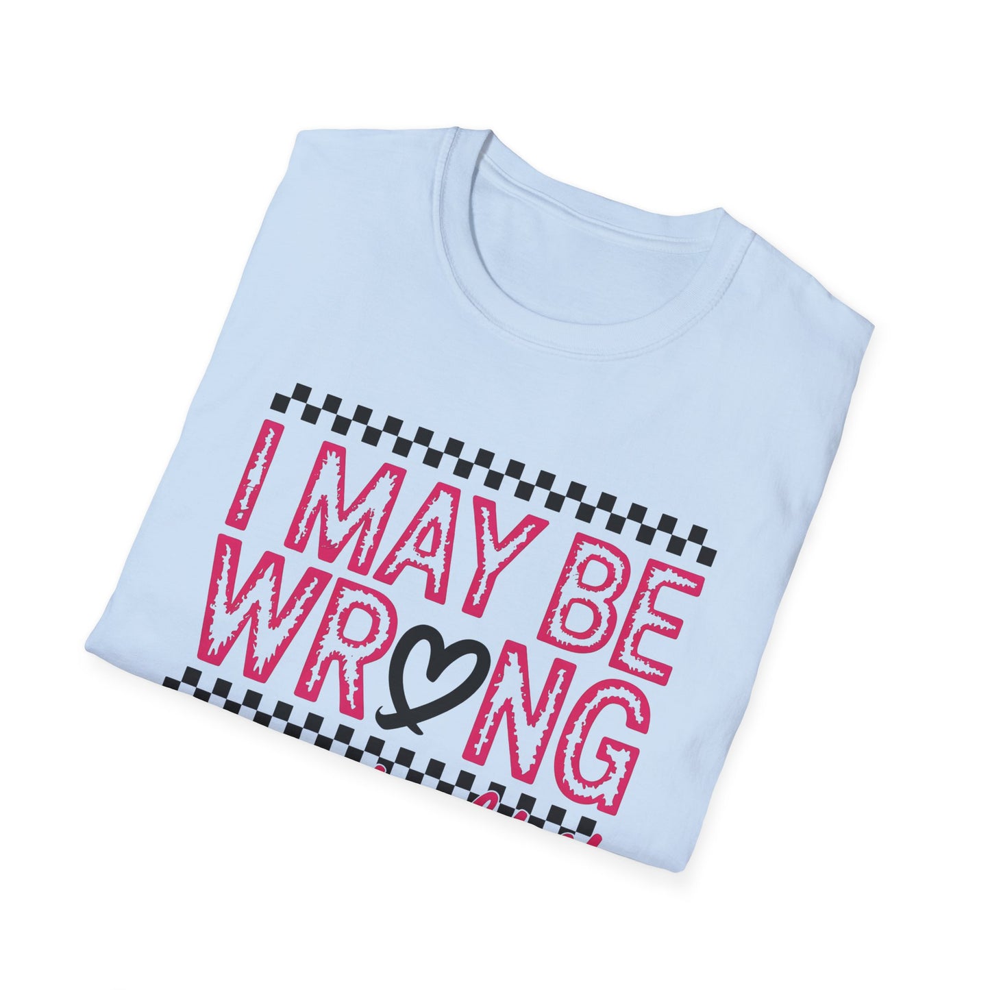 I may be wrong, but I doubt it - Sarcastic Graphic Tee, Funny Quote, Gift for Friends, Casual Wear, Humor Apparel, Everyday Tee