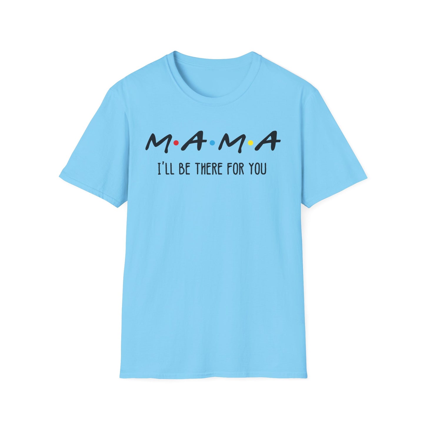 Mama I'll Be There for You - Perfect Gift for Moms