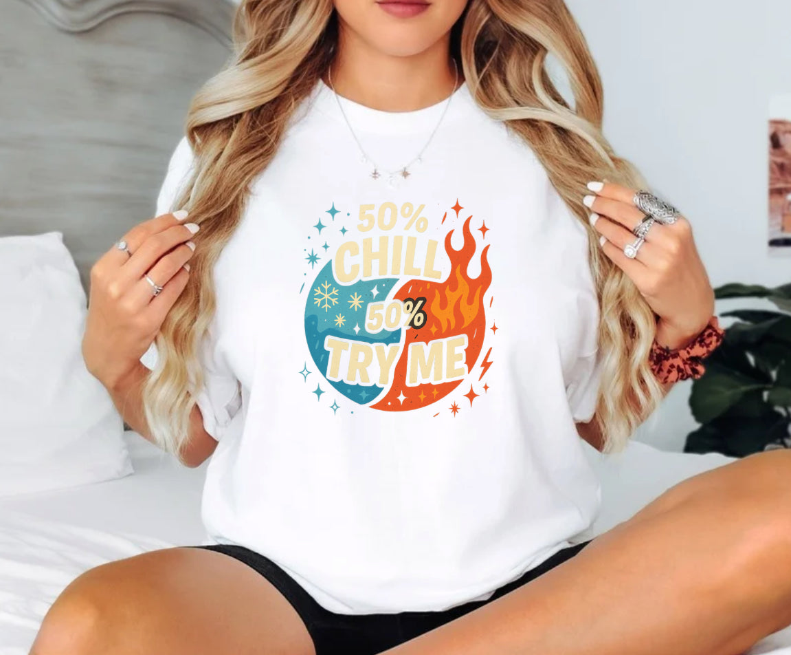 50% Chill, 50% Try Me Tee