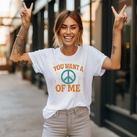 "You Want A Peace Of Me" Design Tee