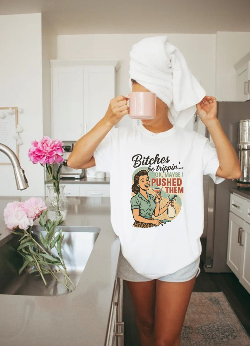 'Bitches Be Trippin' - Vintage Humor T-Shirt