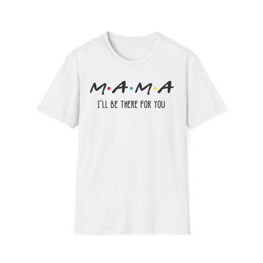 Mama I'll Be There for You - Perfect Gift for Moms