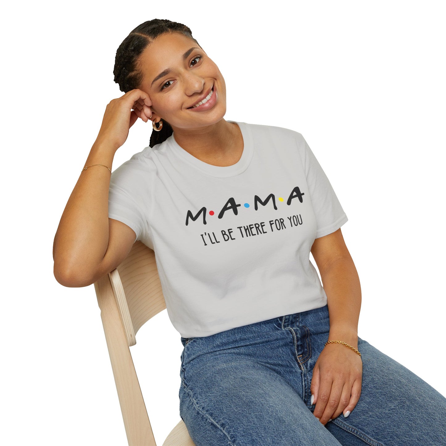 Mama I'll Be There for You - Perfect Gift for Moms