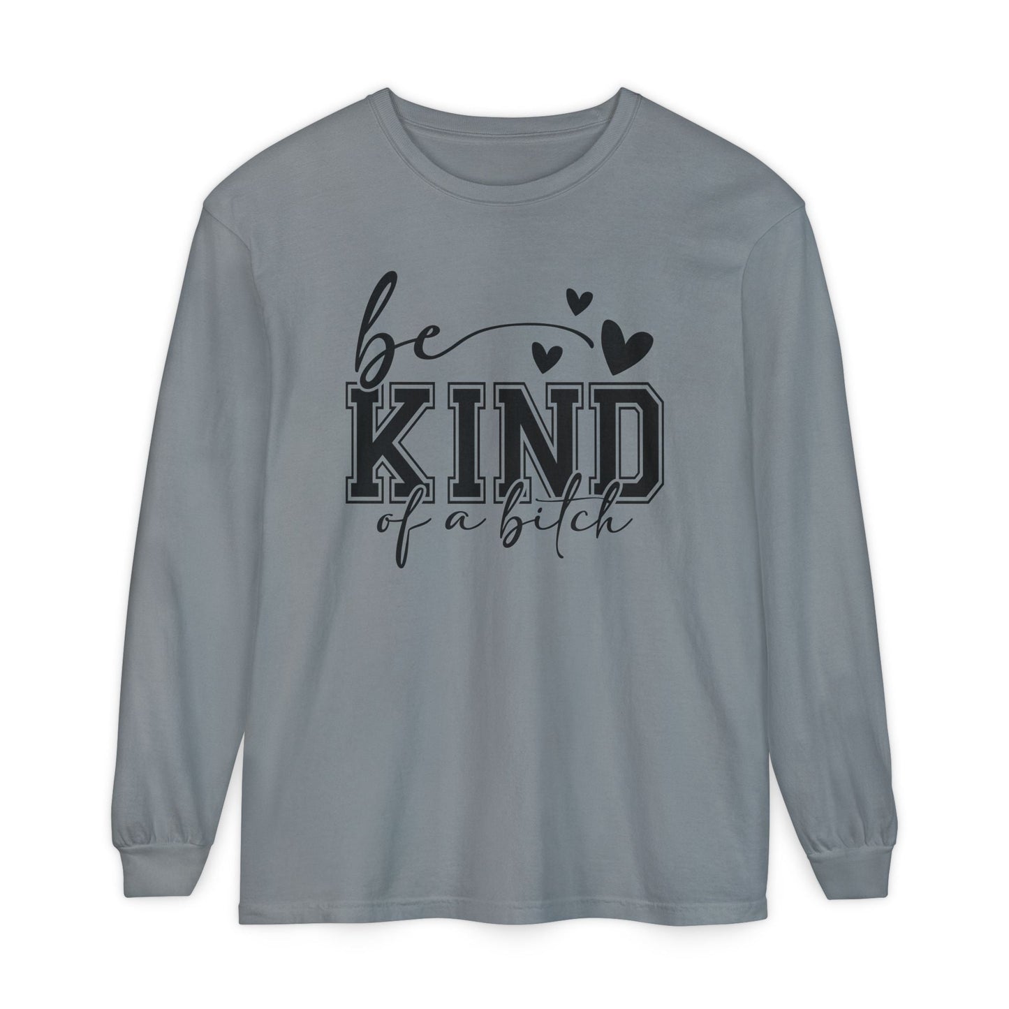 Be Kind of a Bitch - Inspirational Shirt, Casual Style, Gift for Friends, Kindness Reminder, Everyday Wear - Long sleeve crewneck tee - Shirt Happens Graphics