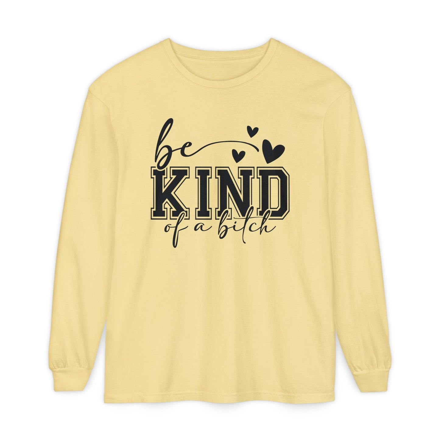Be Kind of a Bitch - Inspirational Shirt, Casual Style, Gift for Friends, Kindness Reminder, Everyday Wear - Long sleeve crewneck tee - Shirt Happens Graphics
