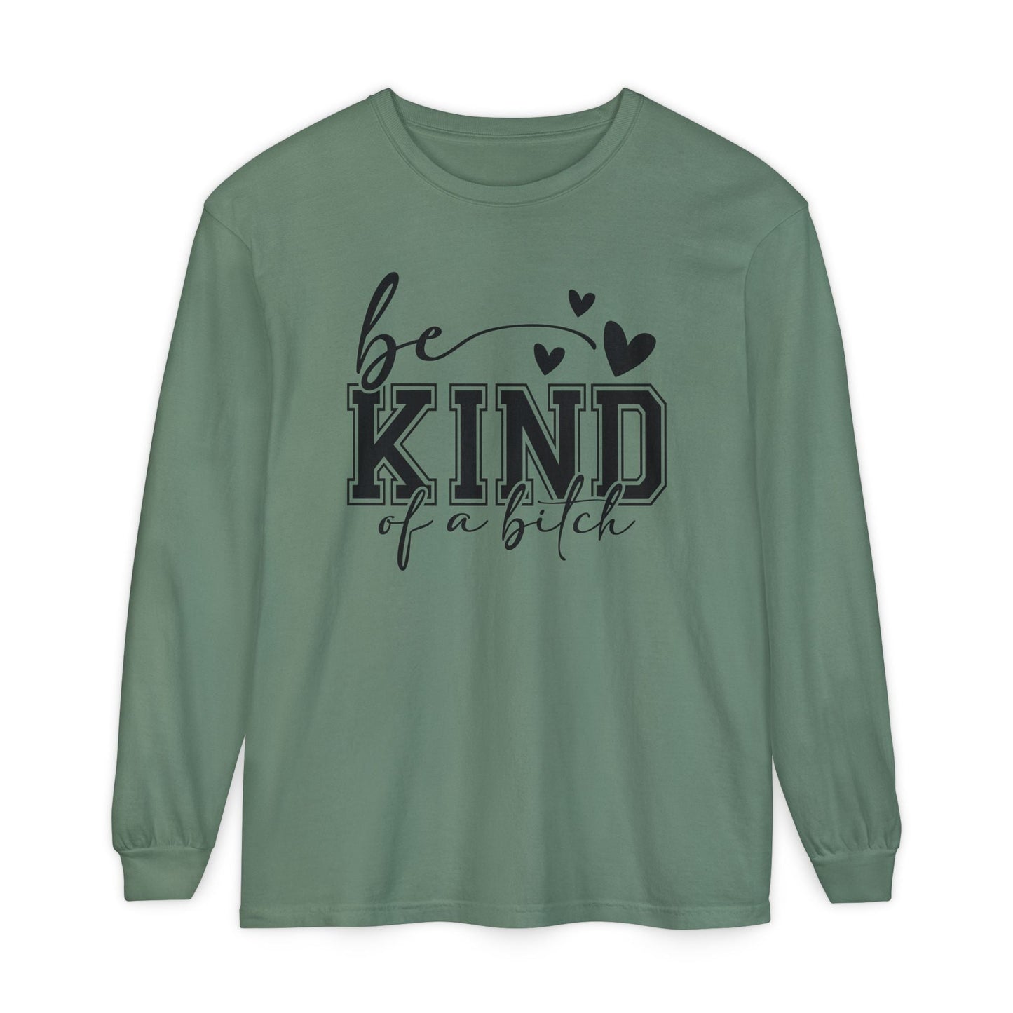 Be Kind of a Bitch - Inspirational Shirt, Casual Style, Gift for Friends, Kindness Reminder, Everyday Wear - Long sleeve crewneck tee - Shirt Happens Graphics