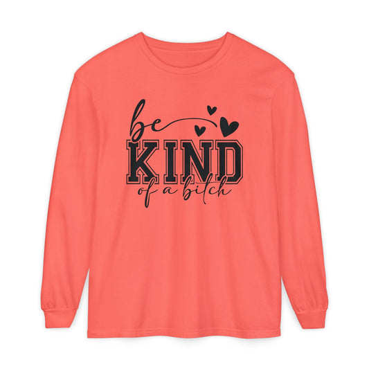 Be Kind of a Bitch - Inspirational Shirt, Casual Style, Gift for Friends, Kindness Reminder, Everyday Wear - Long sleeve crewneck tee - Shirt Happens Graphics