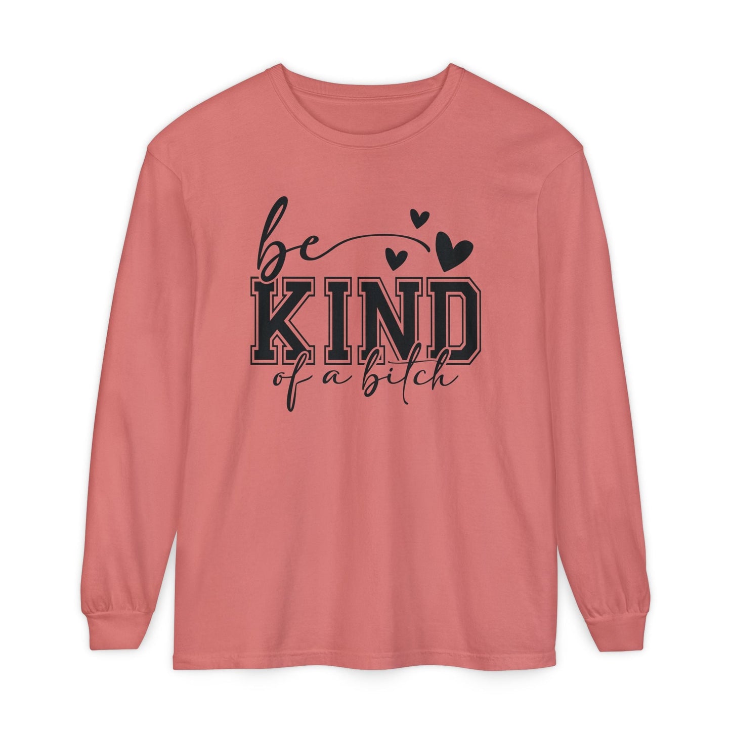 Be Kind of a Bitch - Inspirational Shirt, Casual Style, Gift for Friends, Kindness Reminder, Everyday Wear - Long sleeve crewneck tee - Shirt Happens Graphics