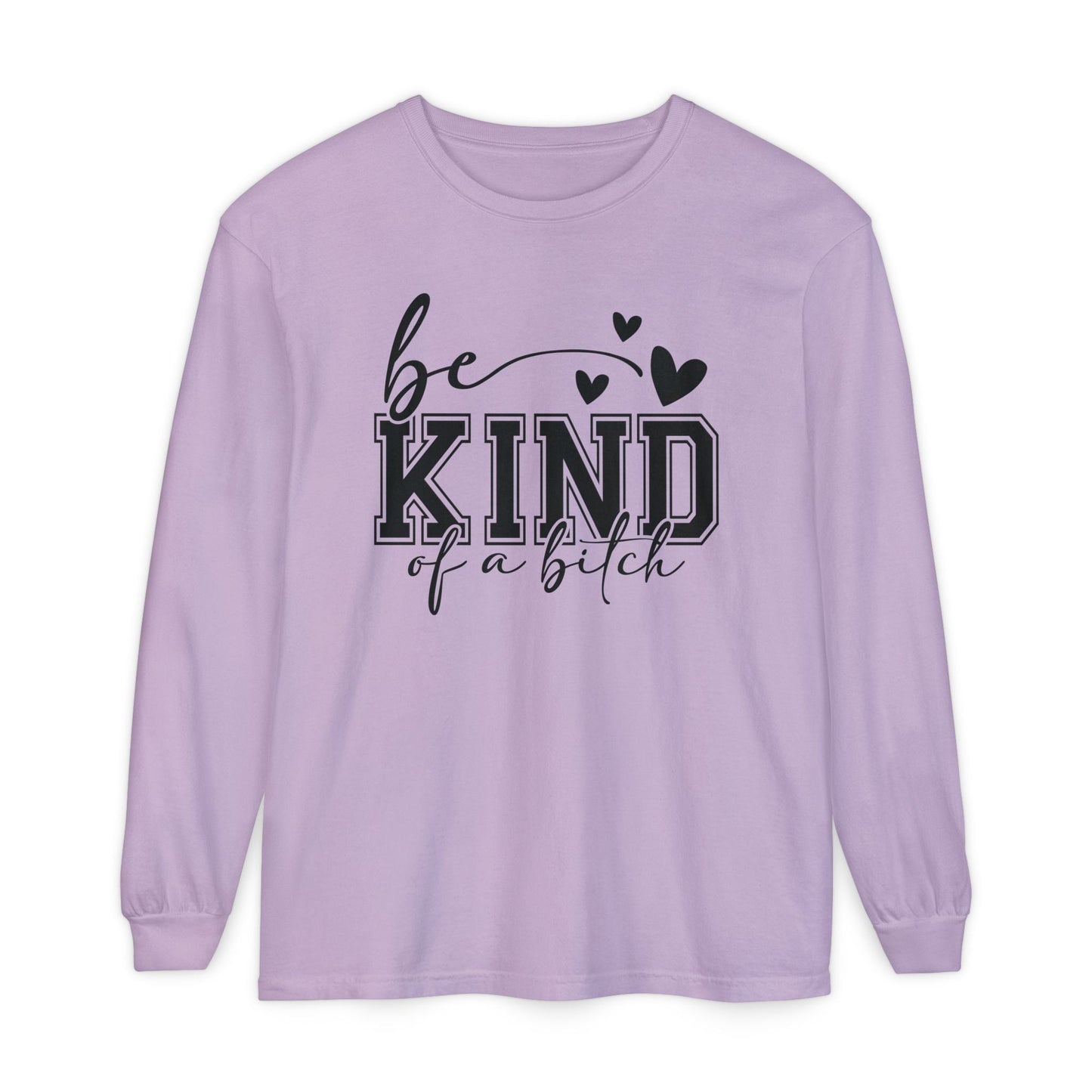 Be Kind of a Bitch - Inspirational Shirt, Casual Style, Gift for Friends, Kindness Reminder, Everyday Wear - Long sleeve crewneck tee - Shirt Happens Graphics
