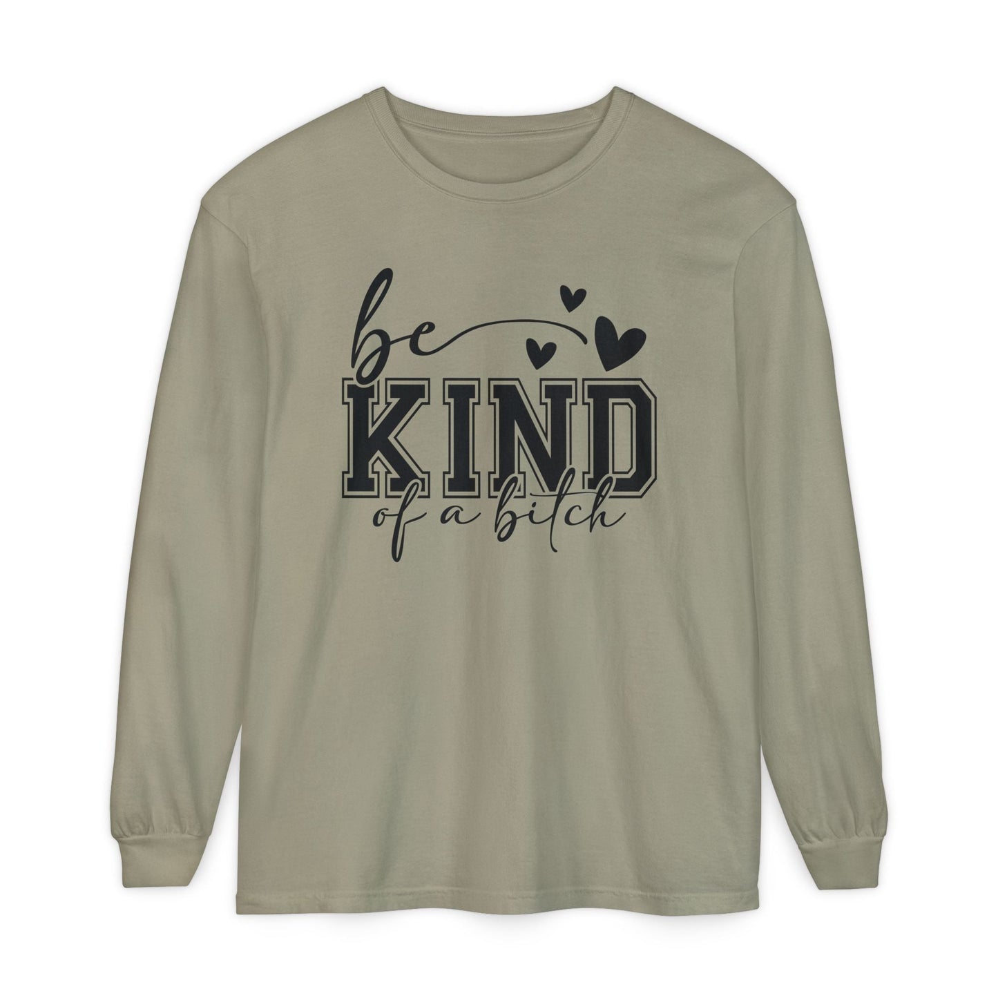 Be Kind of a Bitch - Inspirational Shirt, Casual Style, Gift for Friends, Kindness Reminder, Everyday Wear - Long sleeve crewneck tee - Shirt Happens Graphics