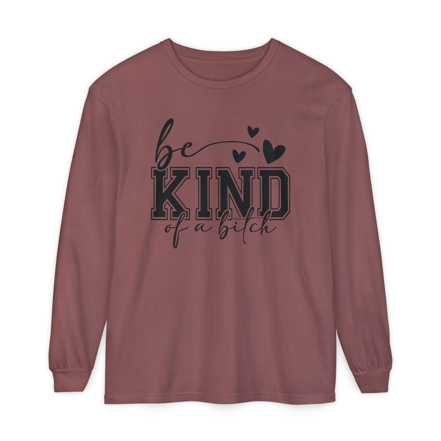 Be Kind of a Bitch - Inspirational Shirt, Casual Style, Gift for Friends, Kindness Reminder, Everyday Wear - Long sleeve crewneck tee - Shirt Happens Graphics
