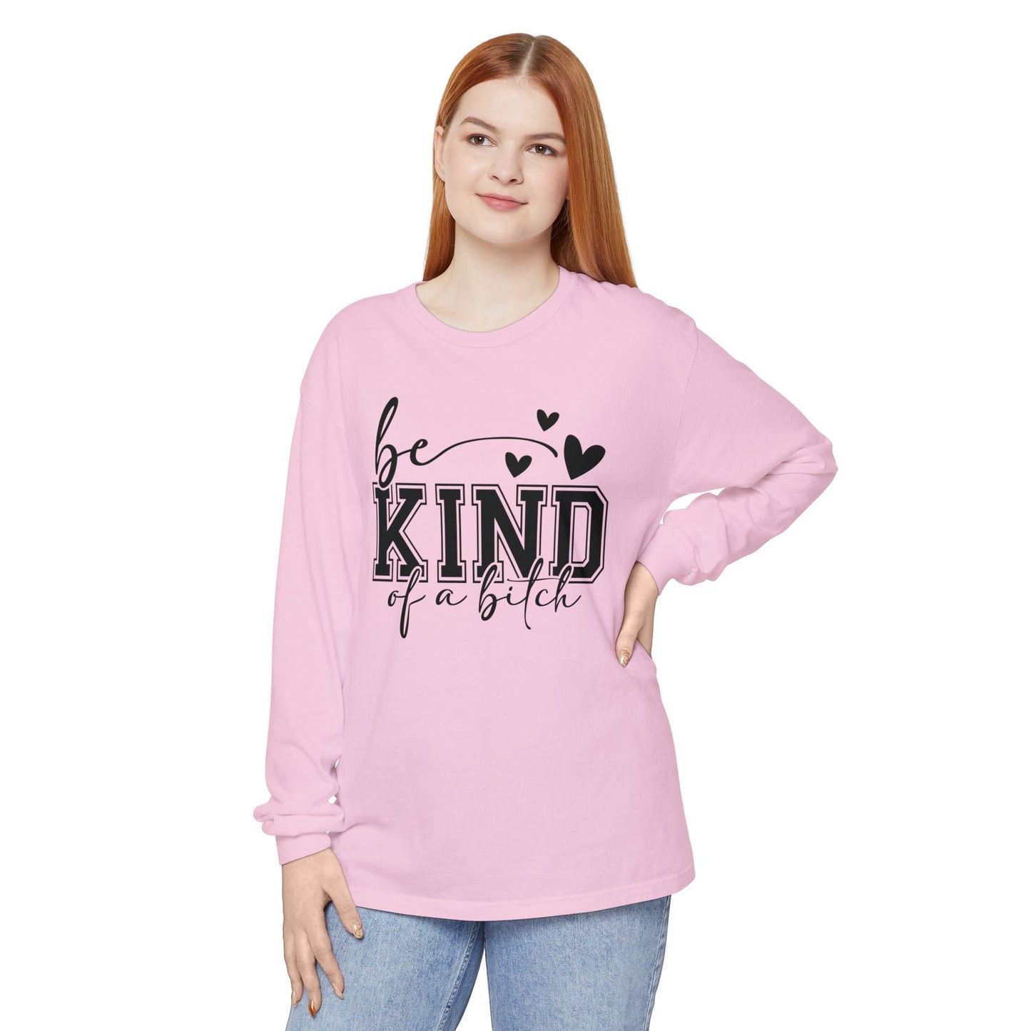 Be Kind of a Bitch - Inspirational Shirt, Casual Style, Gift for Friends, Kindness Reminder, Everyday Wear - Long sleeve crewneck tee - Shirt Happens Graphics