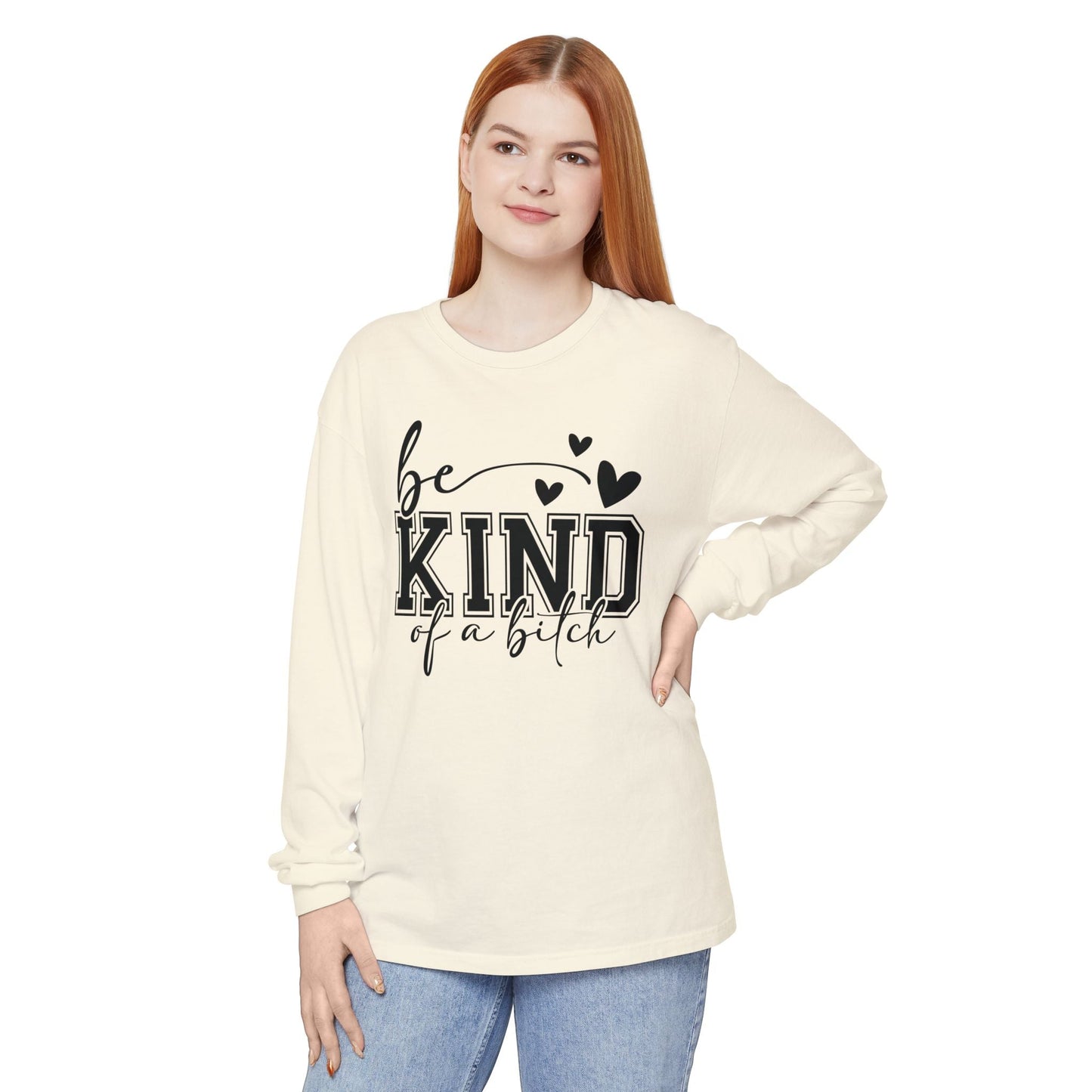 Be Kind of a Bitch - Inspirational Shirt, Casual Style, Gift for Friends, Kindness Reminder, Everyday Wear - Long sleeve crewneck tee - Shirt Happens Graphics