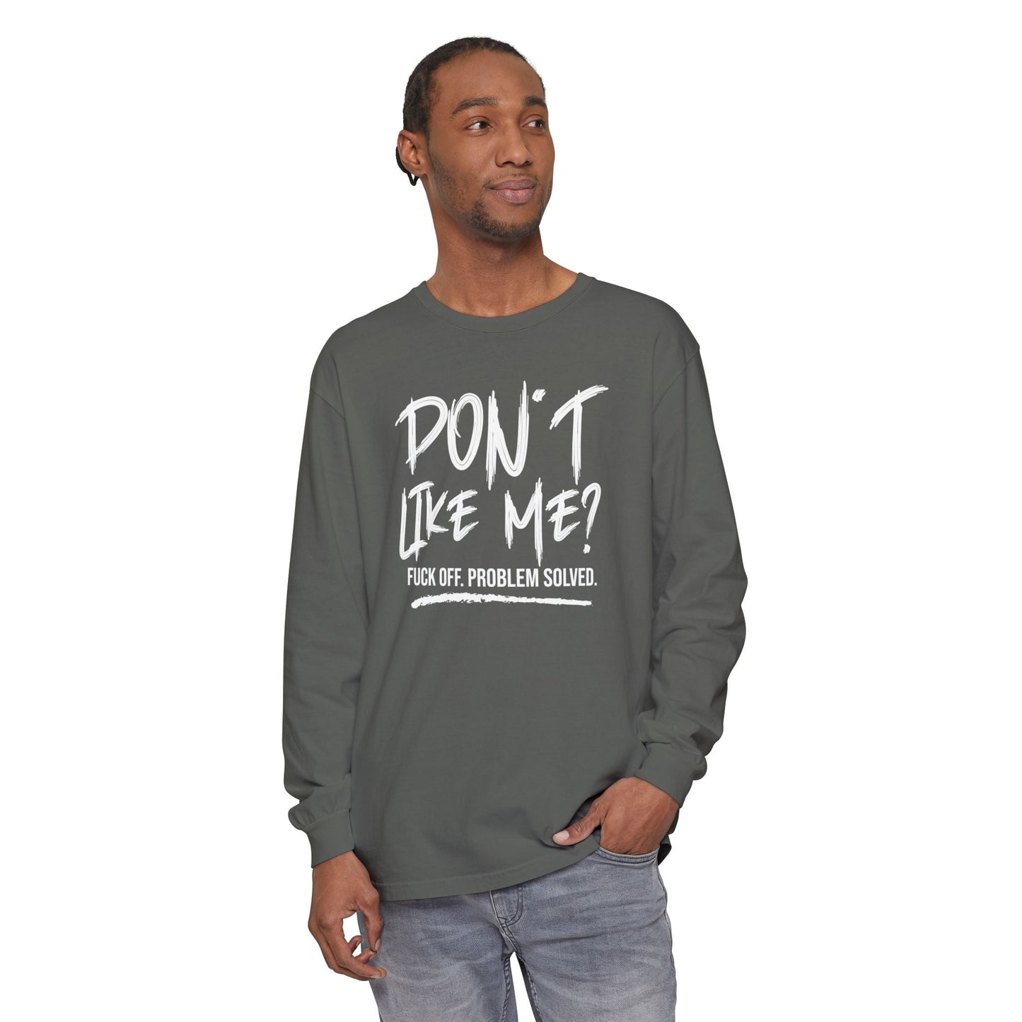 Don't Like Me? - Witty Long Sleeve Tee for the Bold, Graphic T-Shirt, Funny Gift, Casual Wear, Unisex Apparel, Statement Shirt - Shirt Happens Graphics