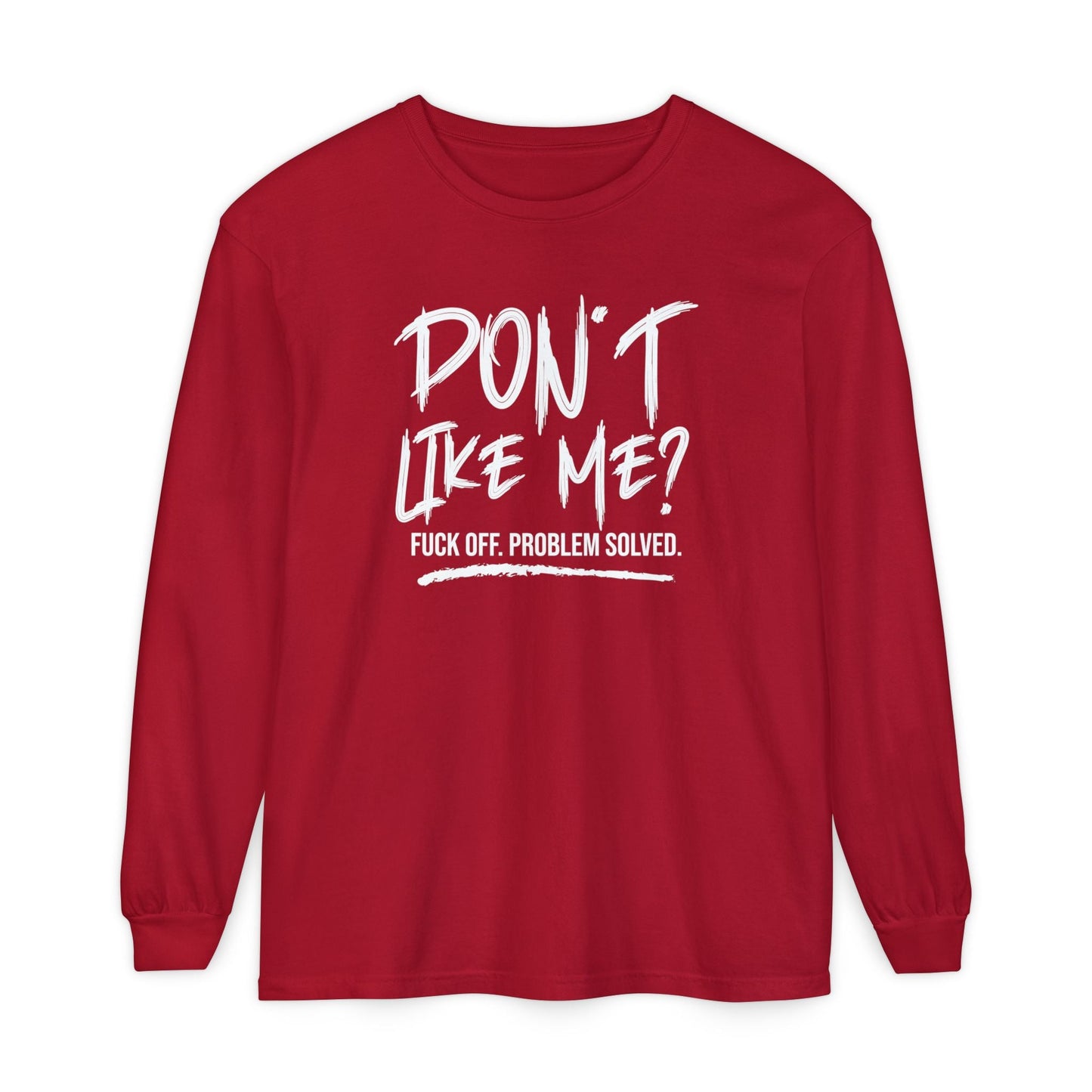 Don't Like Me? - Witty Long Sleeve Tee for the Bold, Graphic T-Shirt, Funny Gift, Casual Wear, Unisex Apparel, Statement Shirt - Shirt Happens Graphics