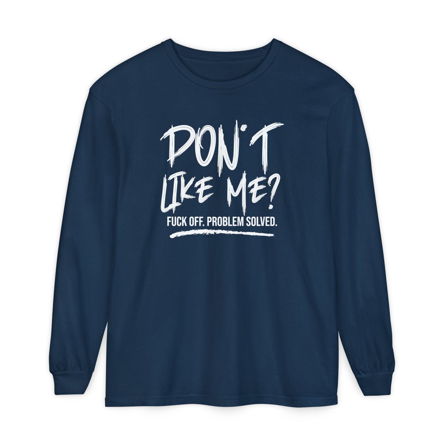 Don't Like Me? - Witty Long Sleeve Tee for the Bold, Graphic T-Shirt, Funny Gift, Casual Wear, Unisex Apparel, Statement Shirt - Shirt Happens Graphics