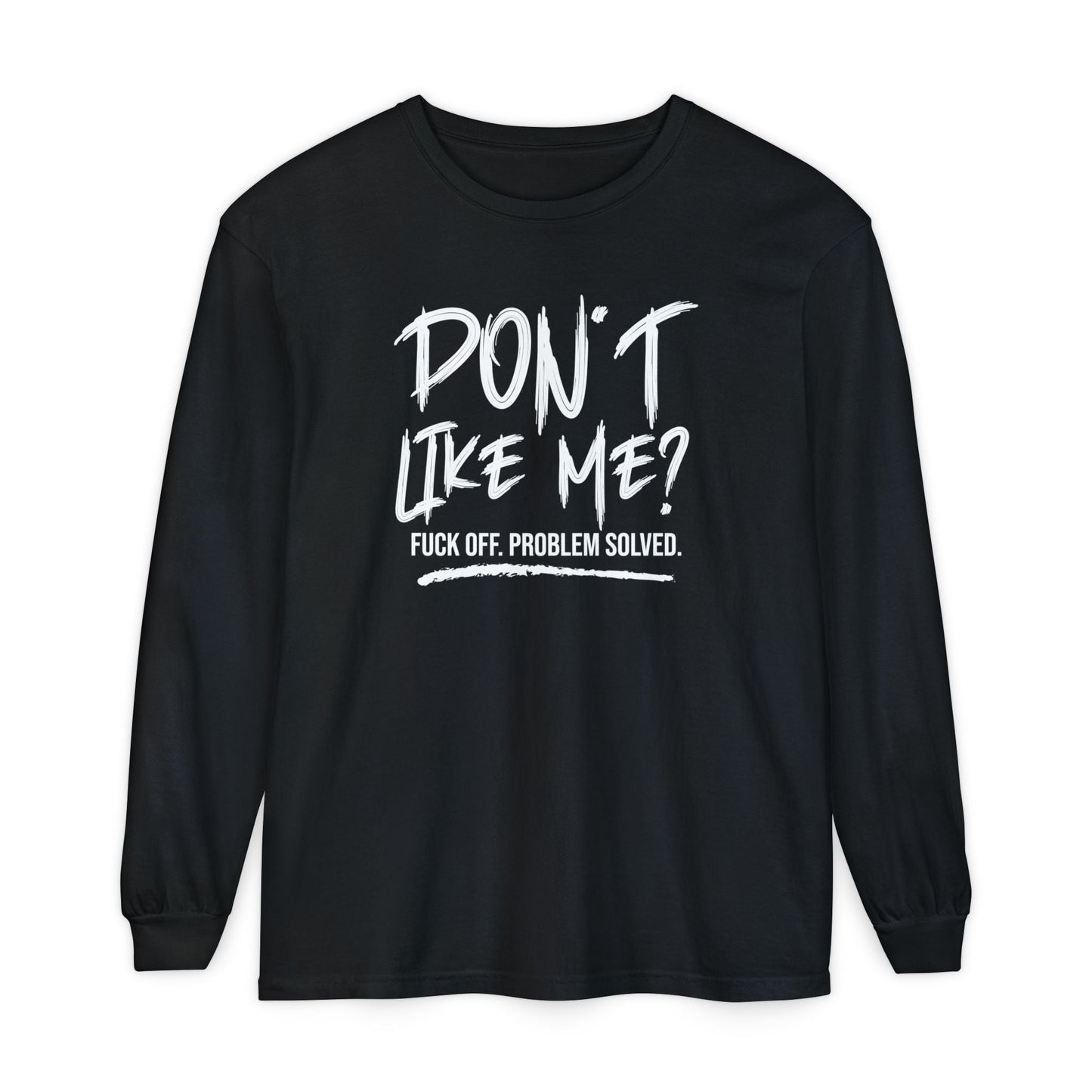 Don't Like Me? - Witty Long Sleeve Tee for the Bold, Graphic T-Shirt, Funny Gift, Casual Wear, Unisex Apparel, Statement Shirt - Shirt Happens Graphics