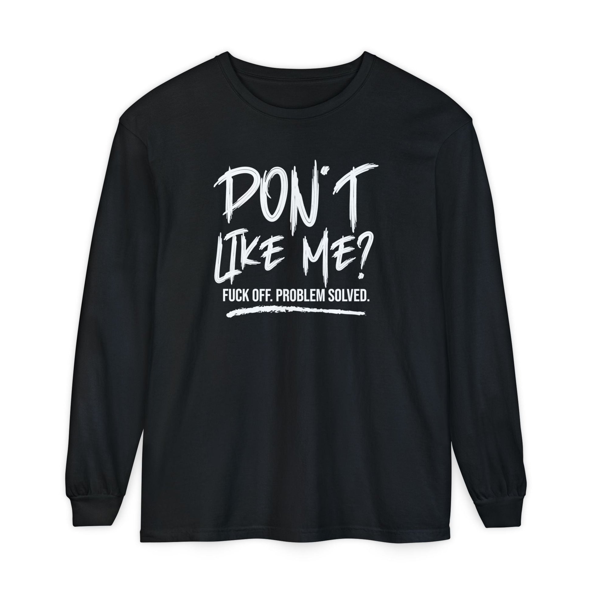 Don't Like Me? - Witty Long Sleeve Tee for the Bold, Graphic T-Shirt, Funny Gift, Casual Wear, Unisex Apparel, Statement Shirt - Shirt Happens Graphics