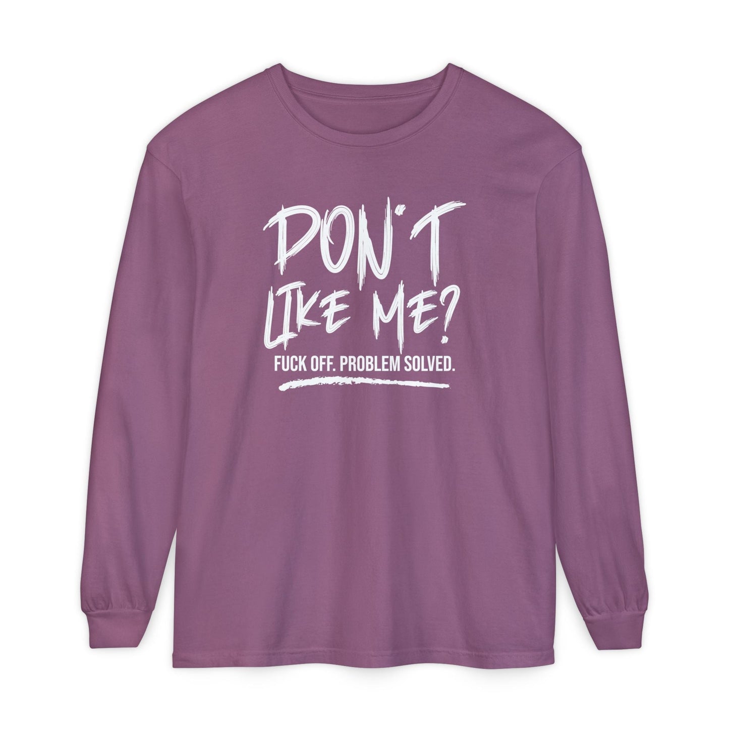 Don't Like Me? - Witty Long Sleeve Tee for the Bold, Graphic T-Shirt, Funny Gift, Casual Wear, Unisex Apparel, Statement Shirt - Shirt Happens Graphics