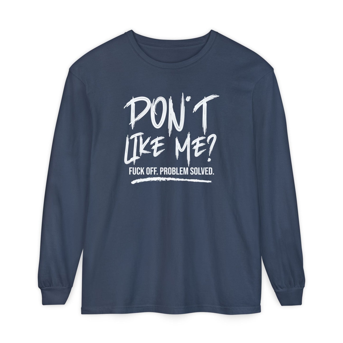 Don't Like Me? - Witty Long Sleeve Tee for the Bold, Graphic T-Shirt, Funny Gift, Casual Wear, Unisex Apparel, Statement Shirt - Shirt Happens Graphics