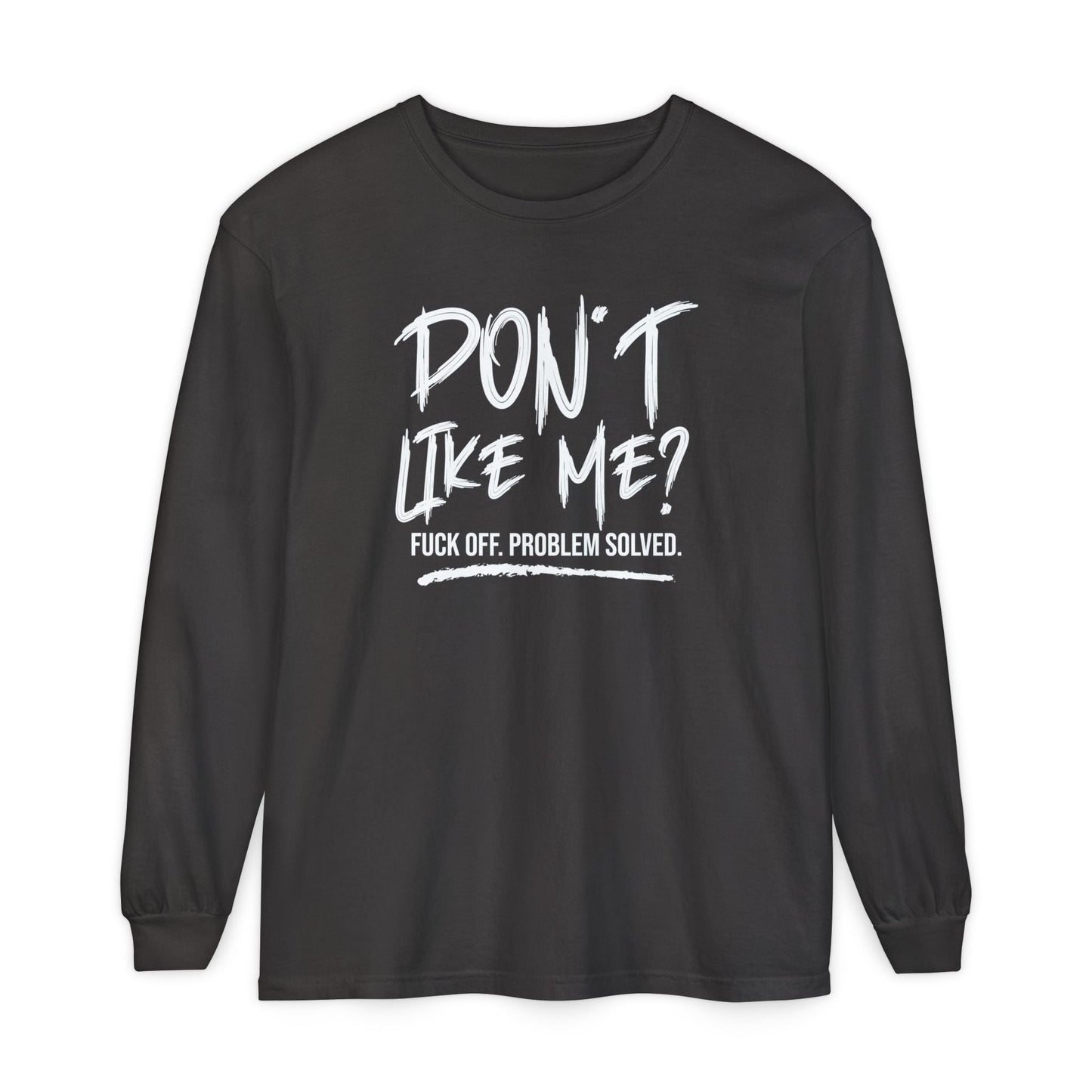 Don't Like Me? - Witty Long Sleeve Tee for the Bold, Graphic T-Shirt, Funny Gift, Casual Wear, Unisex Apparel, Statement Shirt - Shirt Happens Graphics