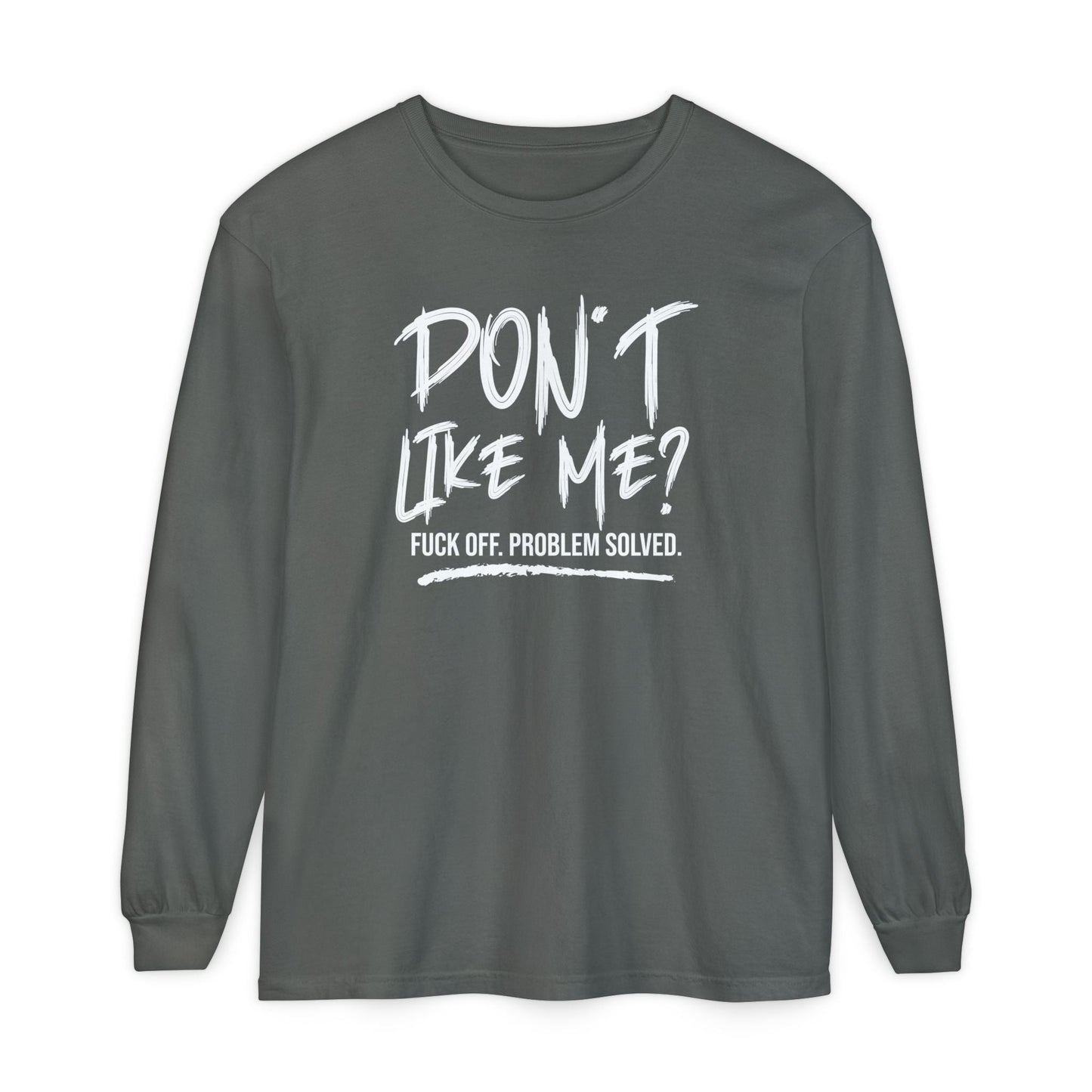 Don't Like Me? - Witty Long Sleeve Tee for the Bold, Graphic T-Shirt, Funny Gift, Casual Wear, Unisex Apparel, Statement Shirt - Shirt Happens Graphics