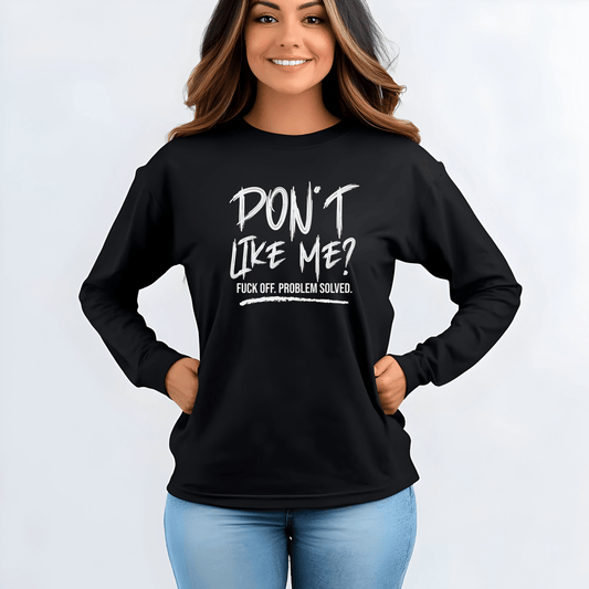 Don't Like Me? - Witty Long Sleeve Tee for the Bold, Graphic T-Shirt, Funny Gift, Casual Wear, Unisex Apparel, Statement Shirt - Shirt Happens Graphics