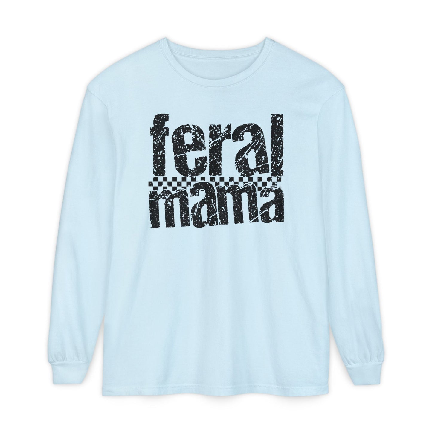 Feral Mama Long Sleeve T-Shirt - Stylish Casual Wear, Great for Moms, Gifts for Mother's Day, Birthday Apparel, Everyday Comfort - Shirt Happens Graphics