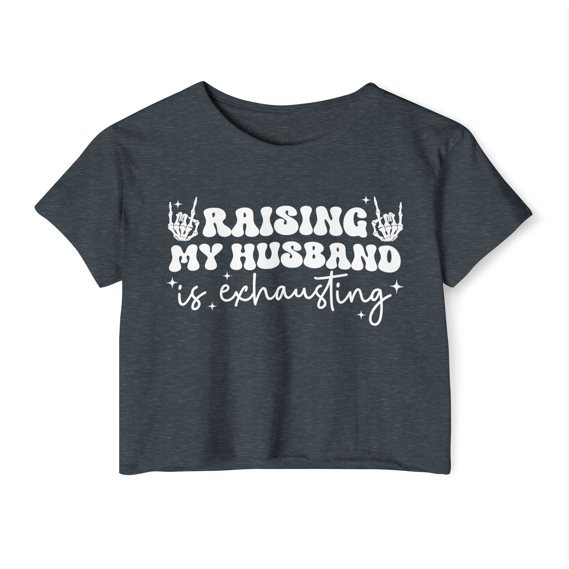 Festival Vibe Women's Crop Top - Raising My Husband is Exhausting, Boho Chic Shirt, Concert Apparel, Gift for Moms, Casual Summer Top - Shirt Happens Graphics