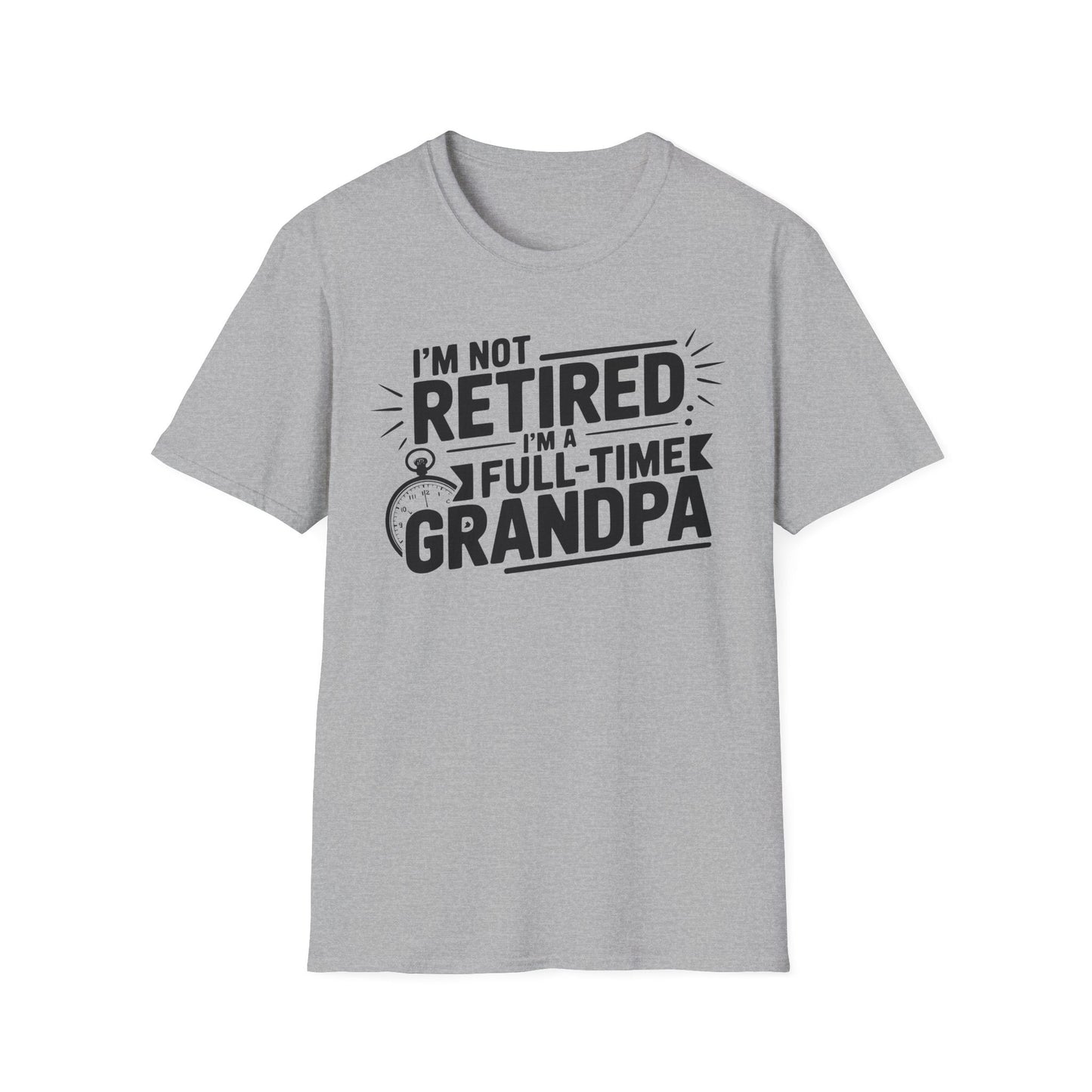 Funny Grandpa T-Shirt - I'm Not Retired, Full - Time Grandpa Gift, Unisex Tee for Family Occasions, Perfect for Father's Day - Shirt Happens Graphics