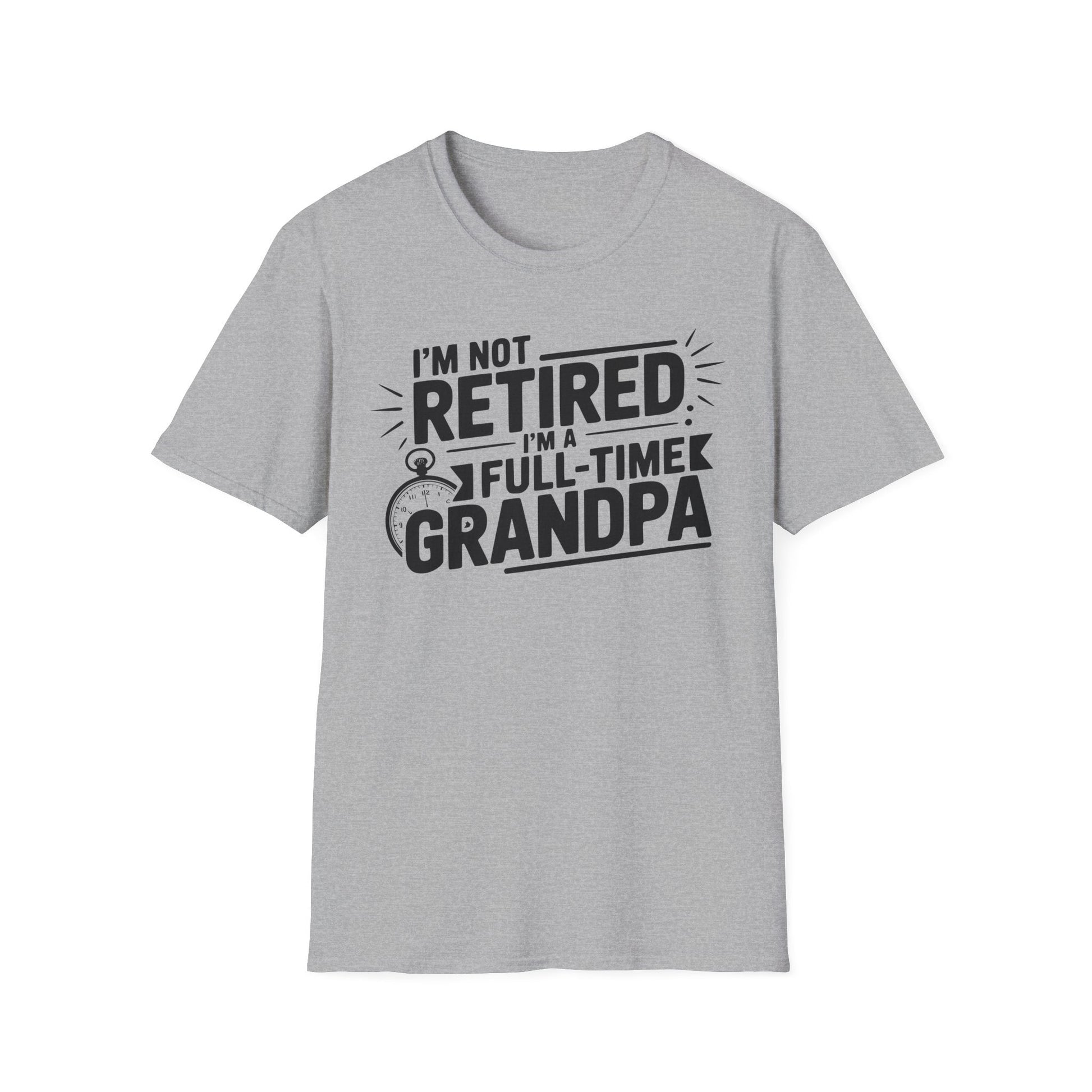 Funny Grandpa T-Shirt - I'm Not Retired, Full - Time Grandpa Gift, Unisex Tee for Family Occasions, Perfect for Father's Day - Shirt Happens Graphics