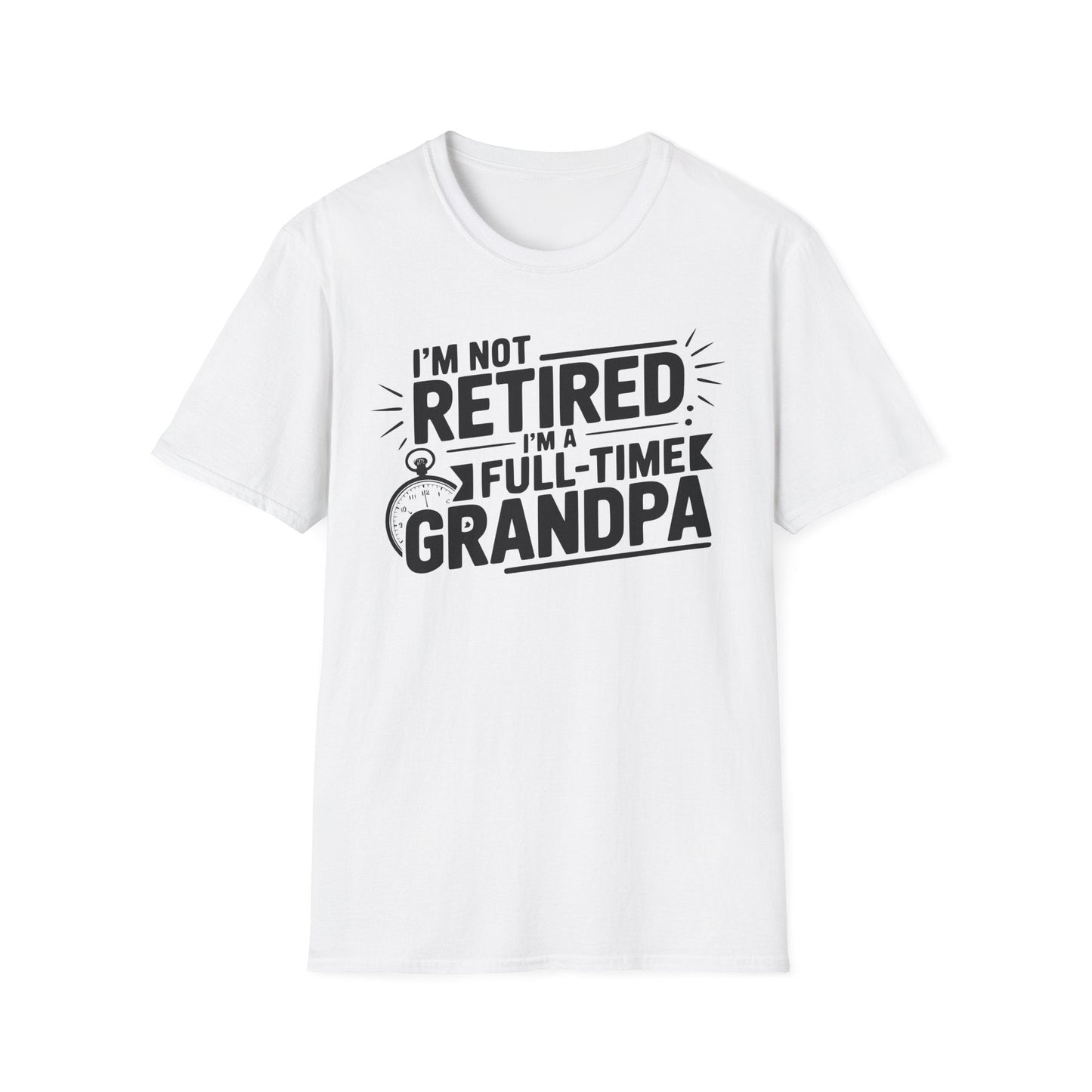 Funny Grandpa T-Shirt - I'm Not Retired, Full - Time Grandpa Gift, Unisex Tee for Family Occasions, Perfect for Father's Day - Shirt Happens Graphics