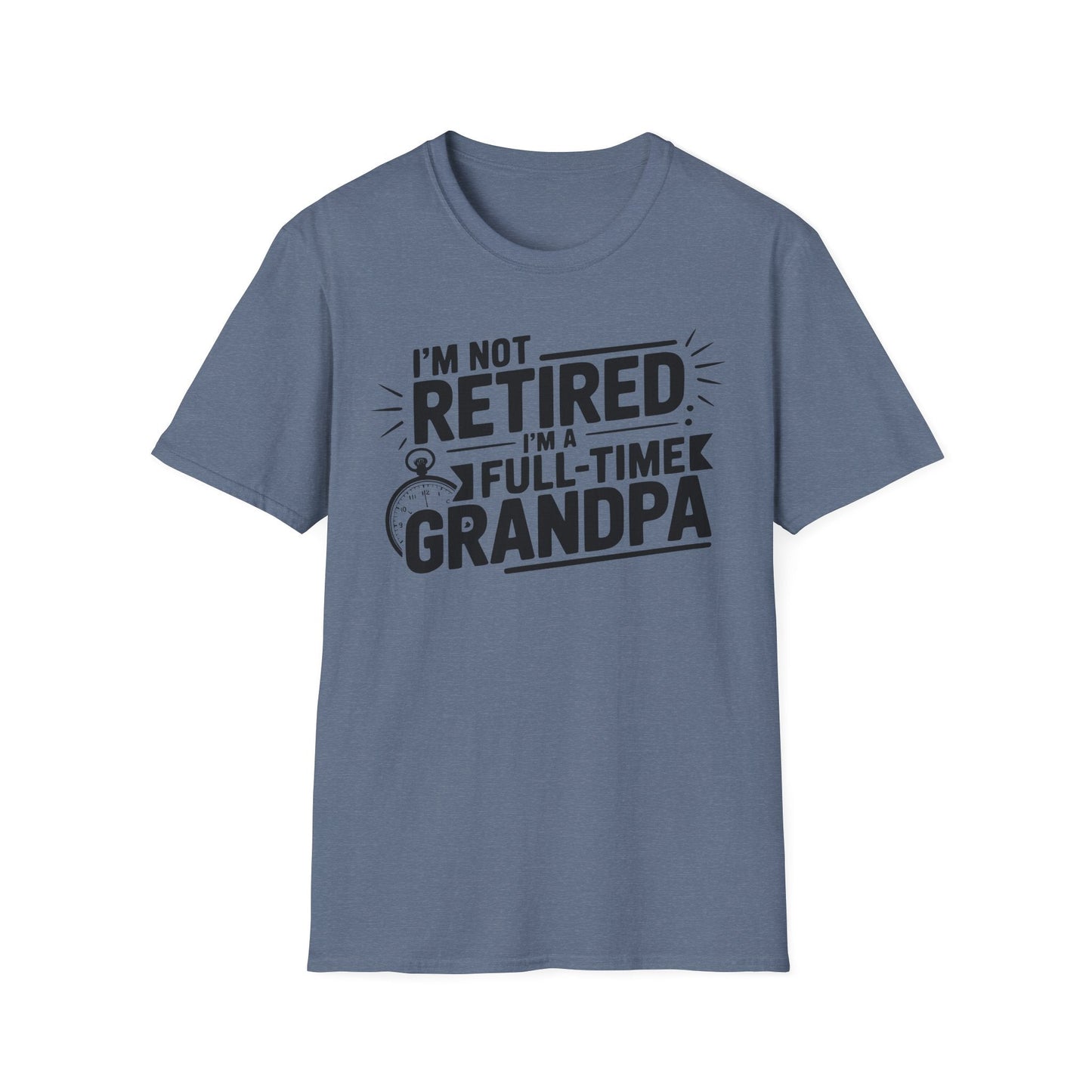 Funny Grandpa T-Shirt - I'm Not Retired, Full - Time Grandpa Gift, Unisex Tee for Family Occasions, Perfect for Father's Day - Shirt Happens Graphics