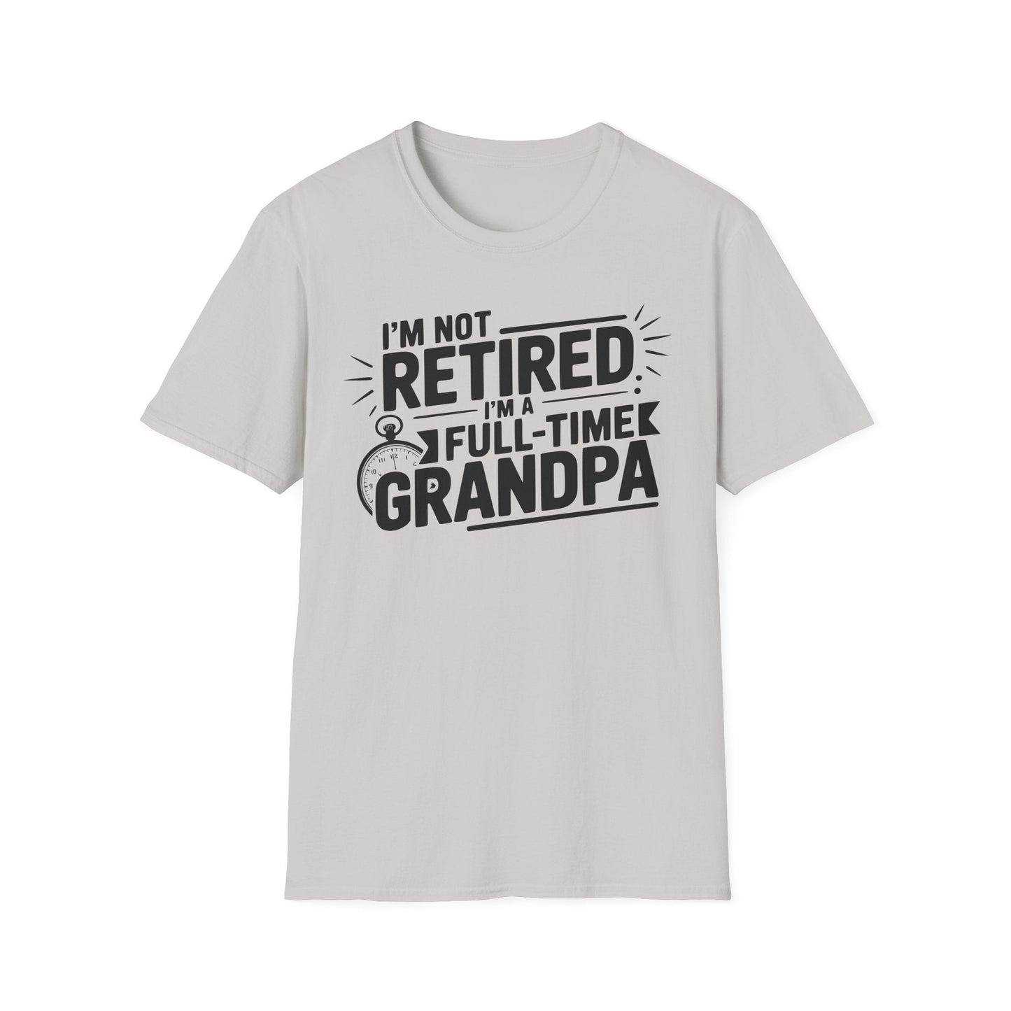 Funny Grandpa T-Shirt - I'm Not Retired, Full - Time Grandpa Gift, Unisex Tee for Family Occasions, Perfect for Father's Day - Shirt Happens Graphics