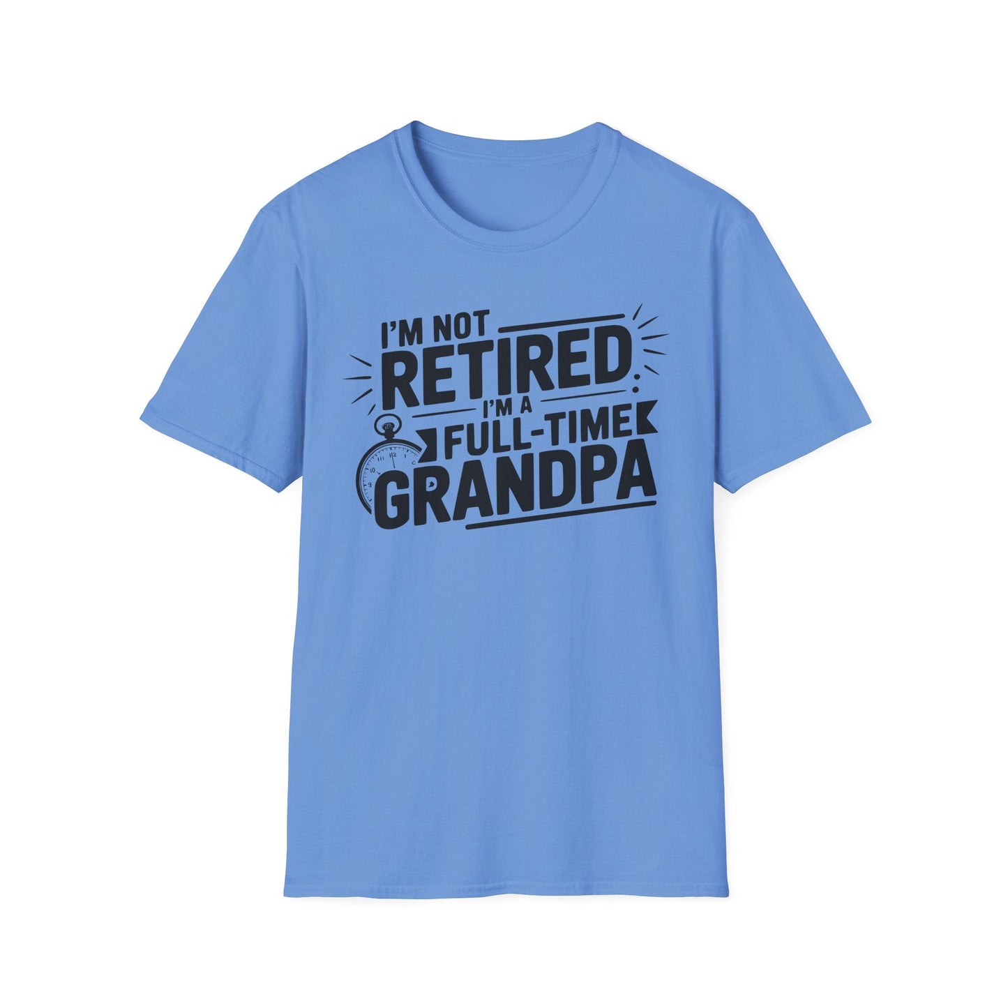 Funny Grandpa T-Shirt - I'm Not Retired, Full - Time Grandpa Gift, Unisex Tee for Family Occasions, Perfect for Father's Day - Shirt Happens Graphics