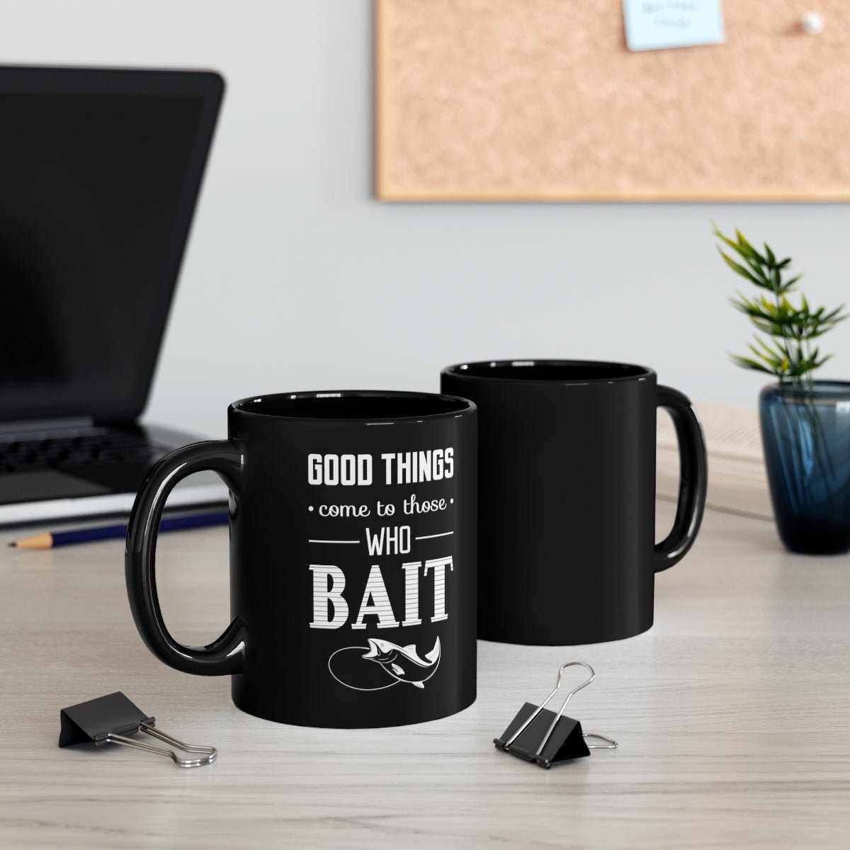 Good Things come to those who bait - 11oz Black Mug - Shirt Happens Graphics