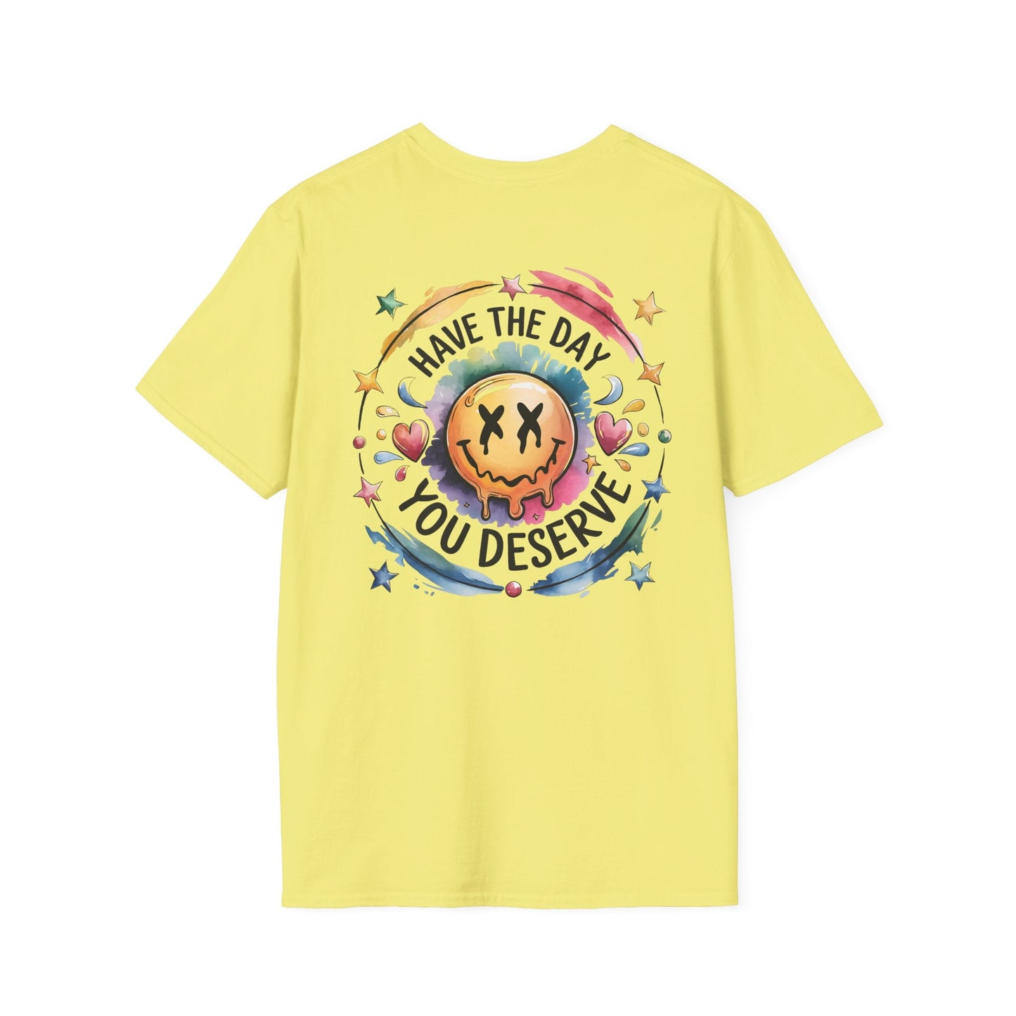 Have the Day You Deserve - Shirt Happens Graphics