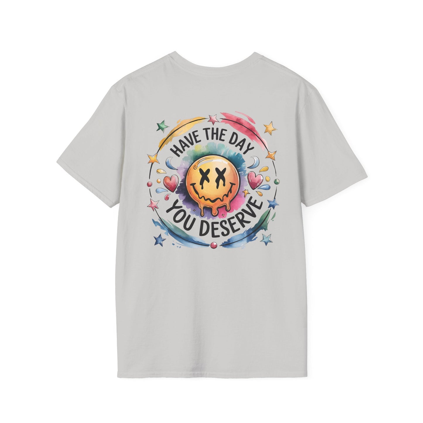 Have the Day You Deserve - Shirt Happens Graphics