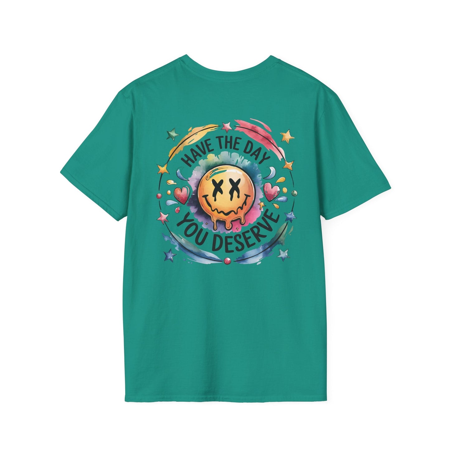 Have the Day You Deserve - Shirt Happens Graphics