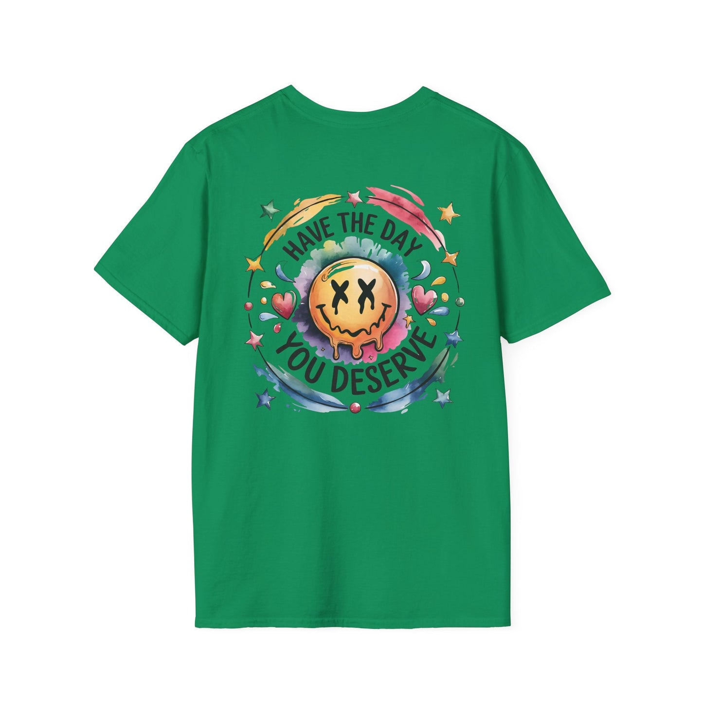 Have the Day You Deserve - Shirt Happens Graphics