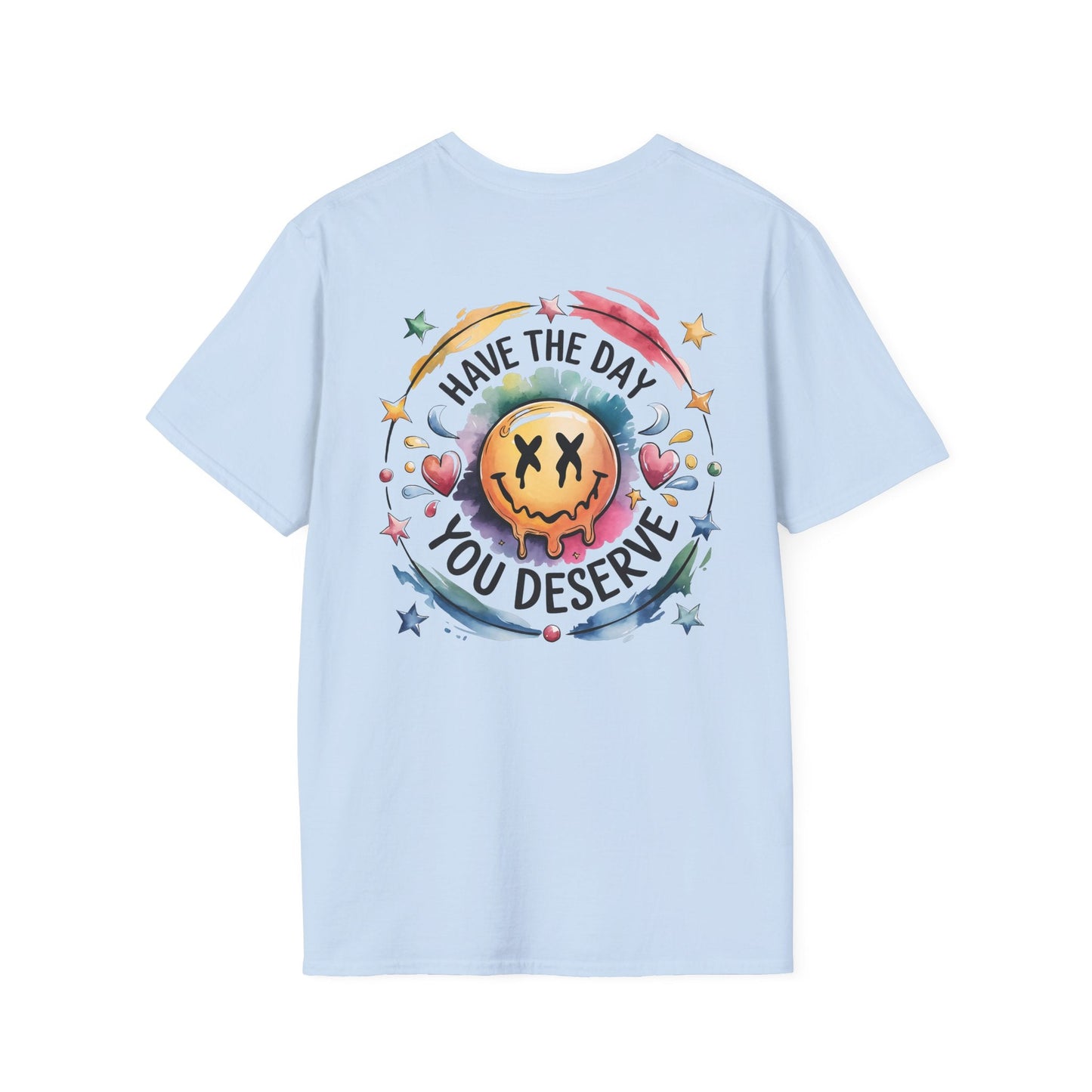 Have the Day You Deserve - Shirt Happens Graphics