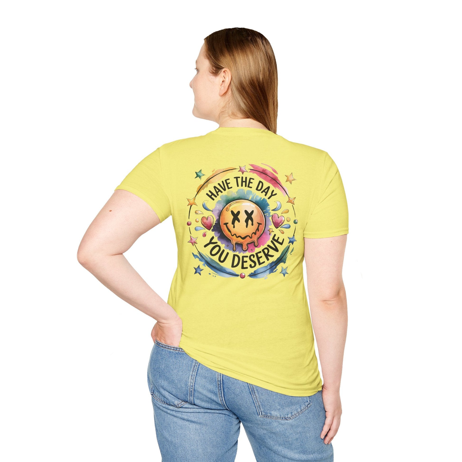 Have the Day You Deserve - Shirt Happens Graphics