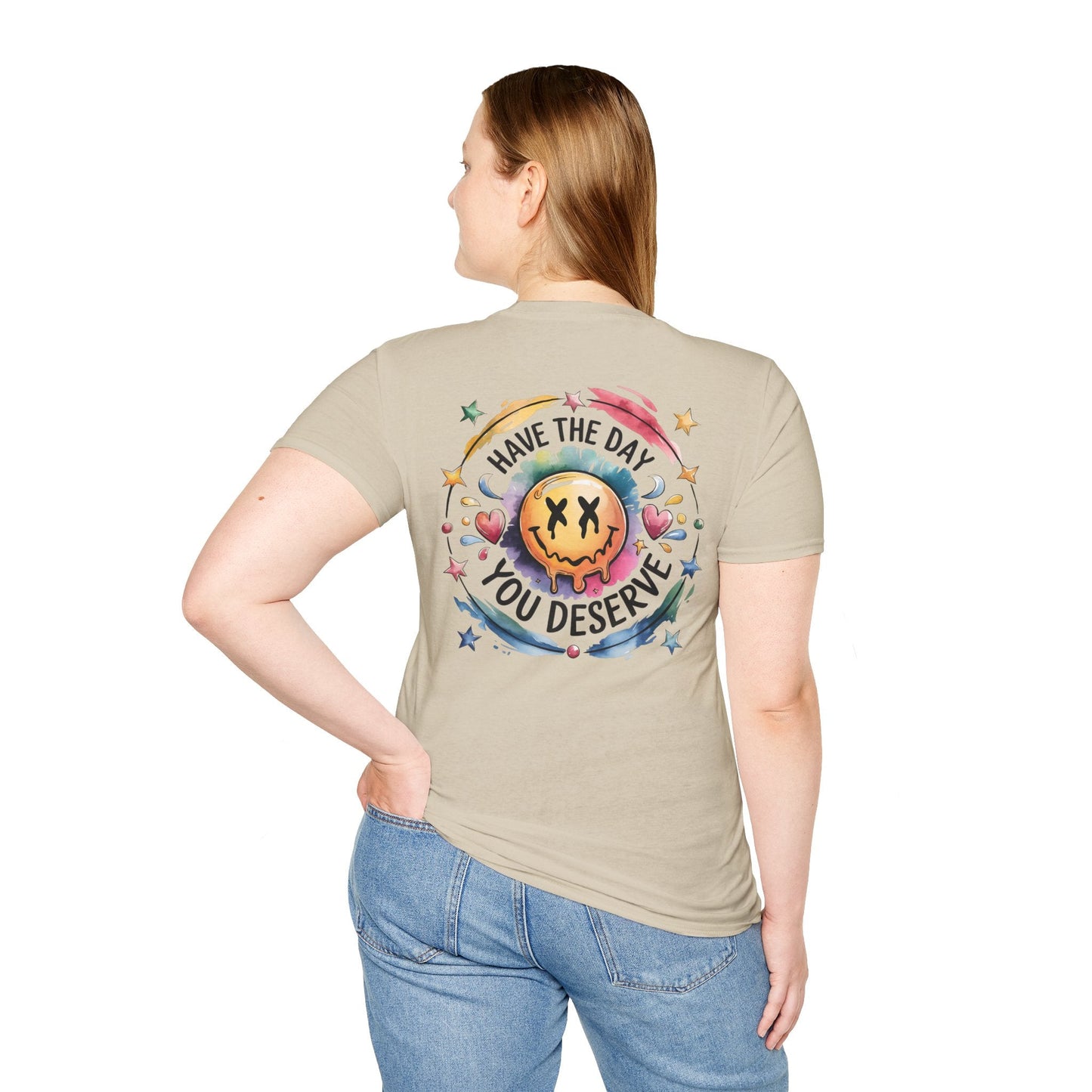 Have the Day You Deserve - Shirt Happens Graphics