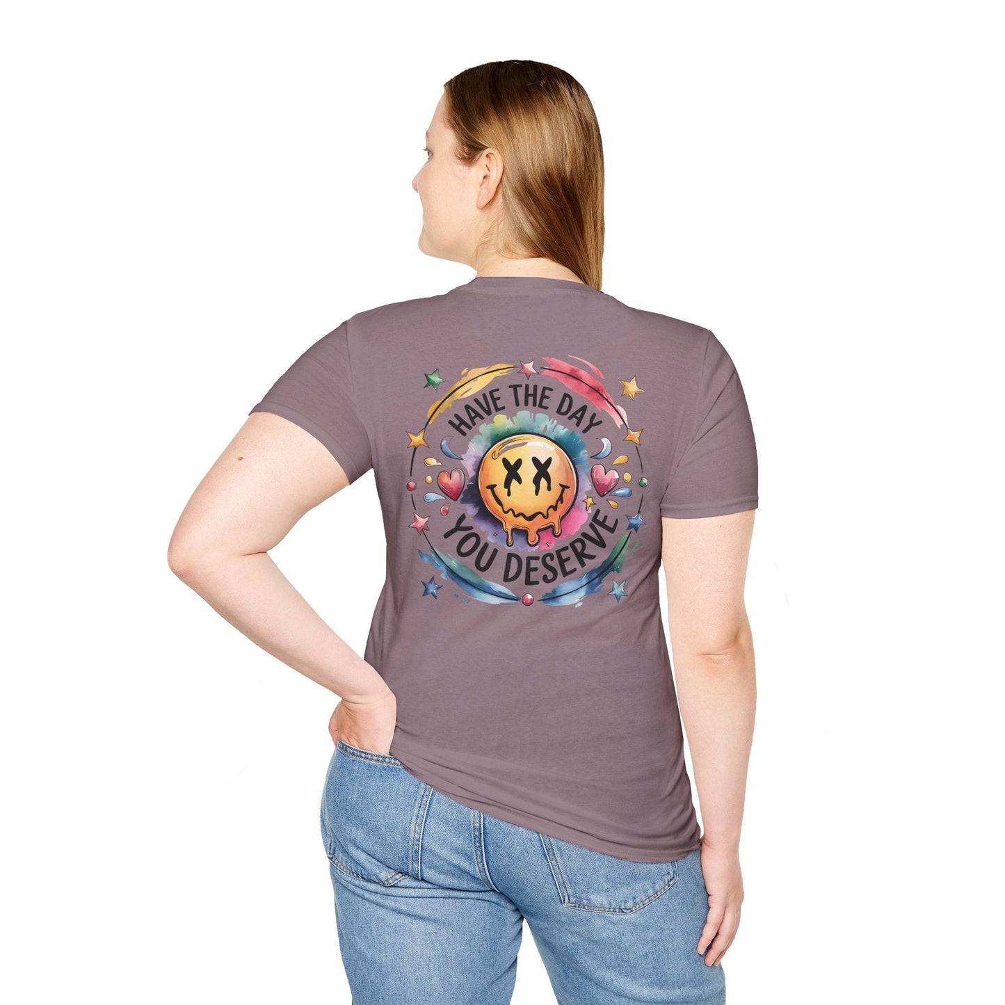 Have the Day You Deserve - Shirt Happens Graphics