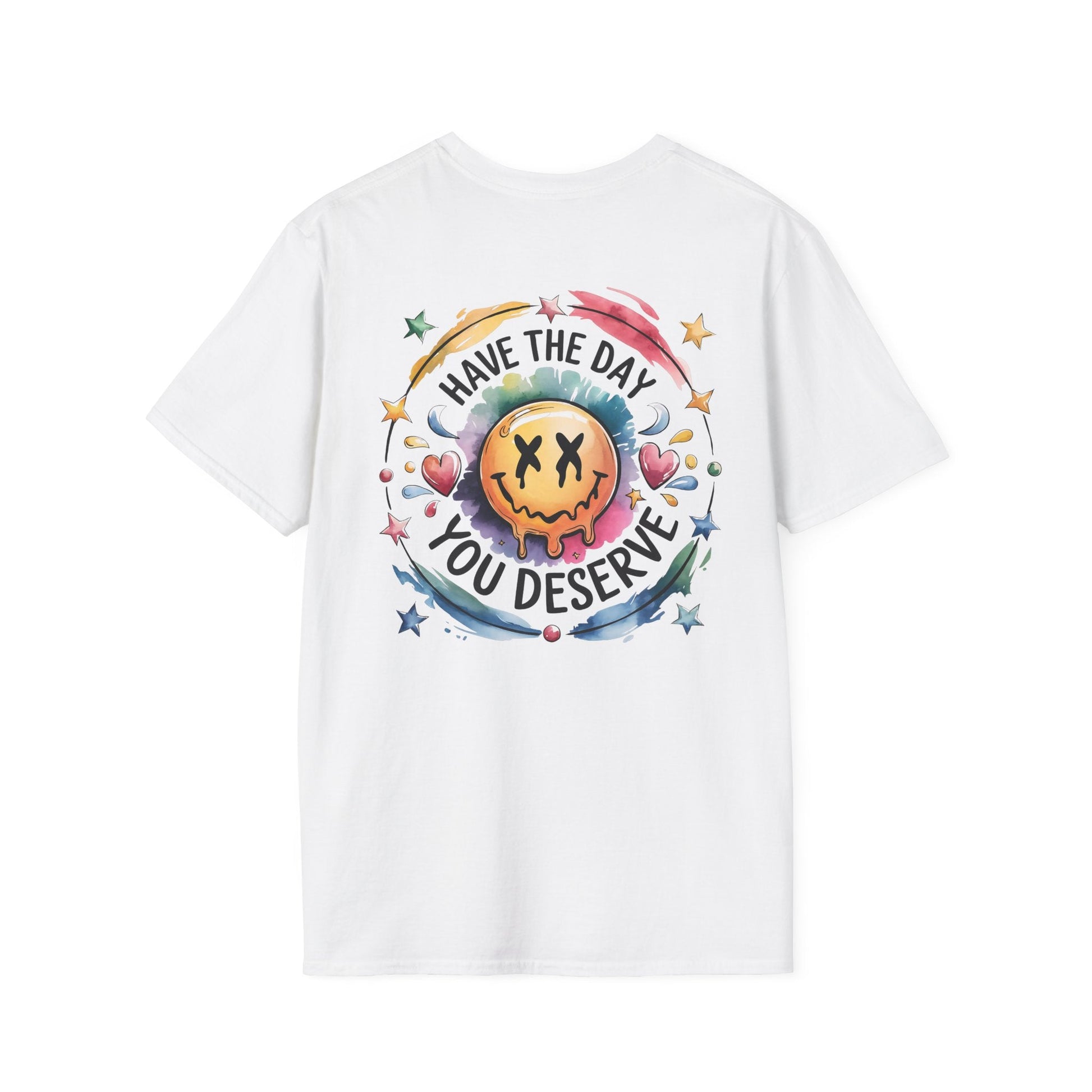 Have the Day You Deserve - Shirt Happens Graphics