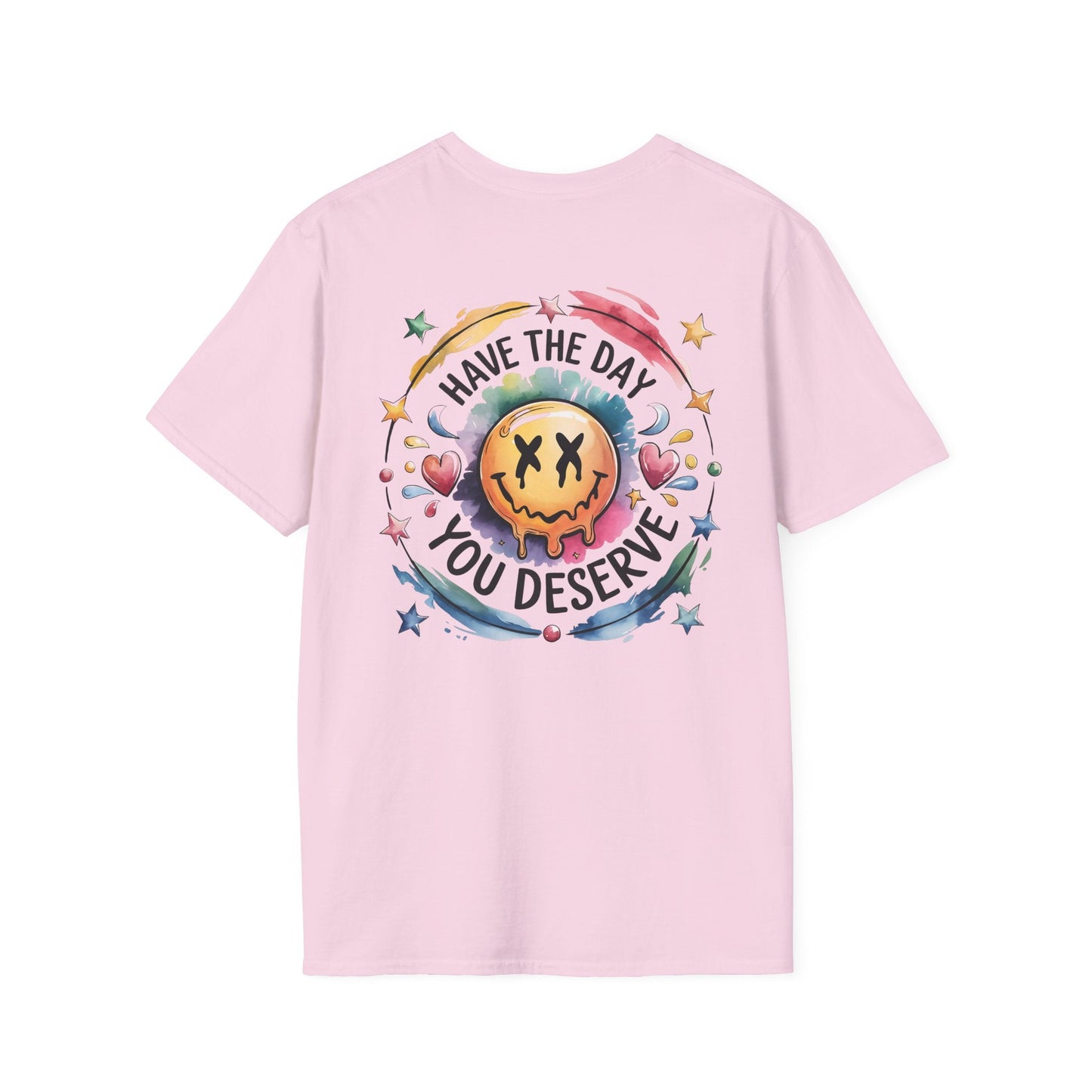 Have the Day You Deserve - Shirt Happens Graphics