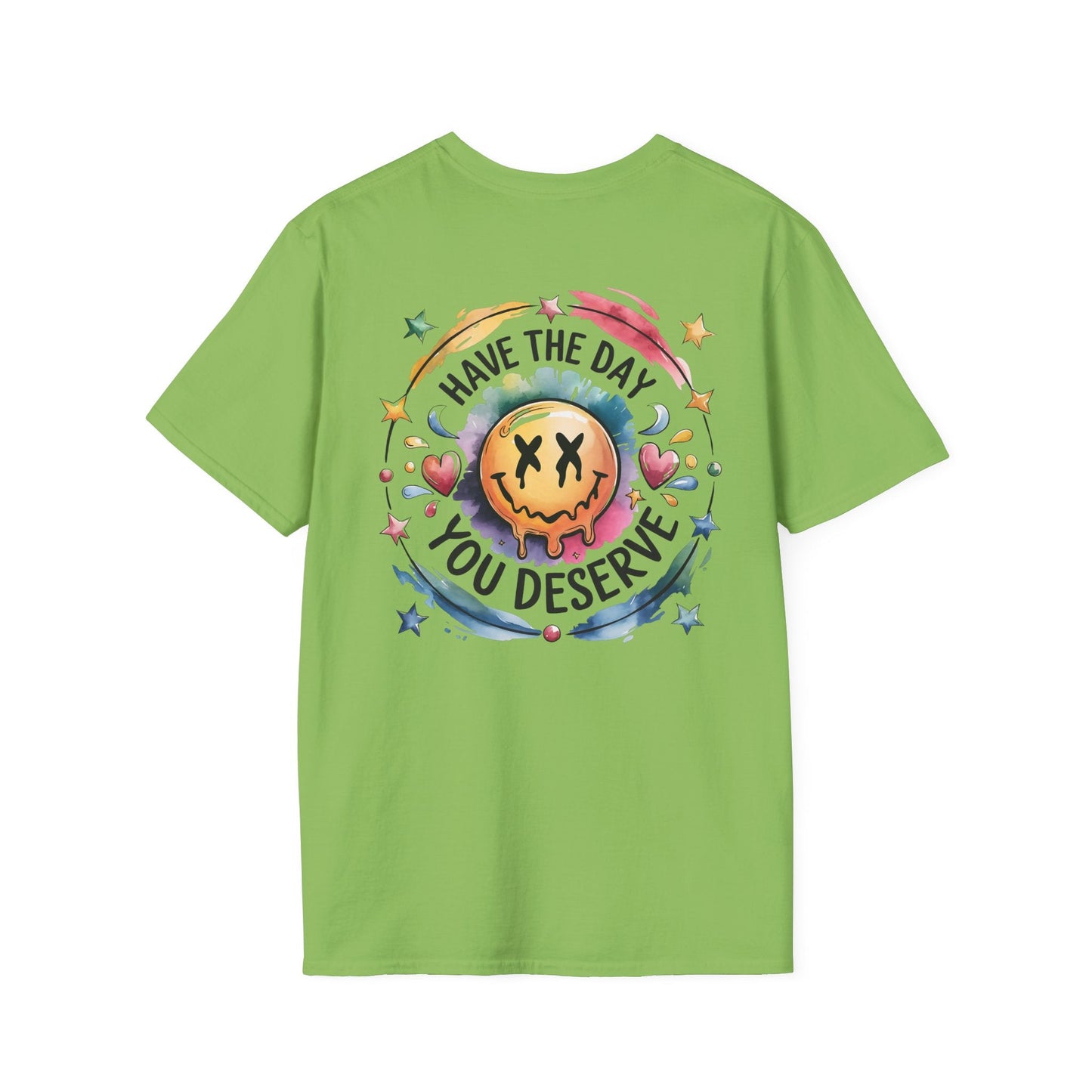 Have the Day You Deserve - Shirt Happens Graphics