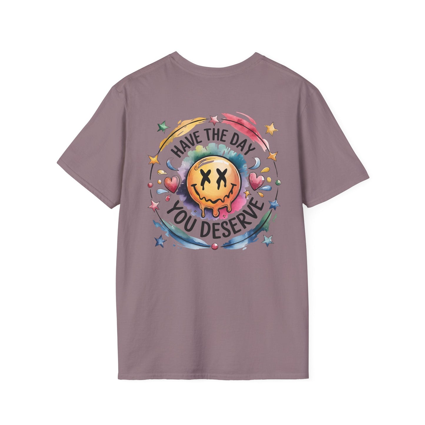 Have the Day You Deserve - Shirt Happens Graphics