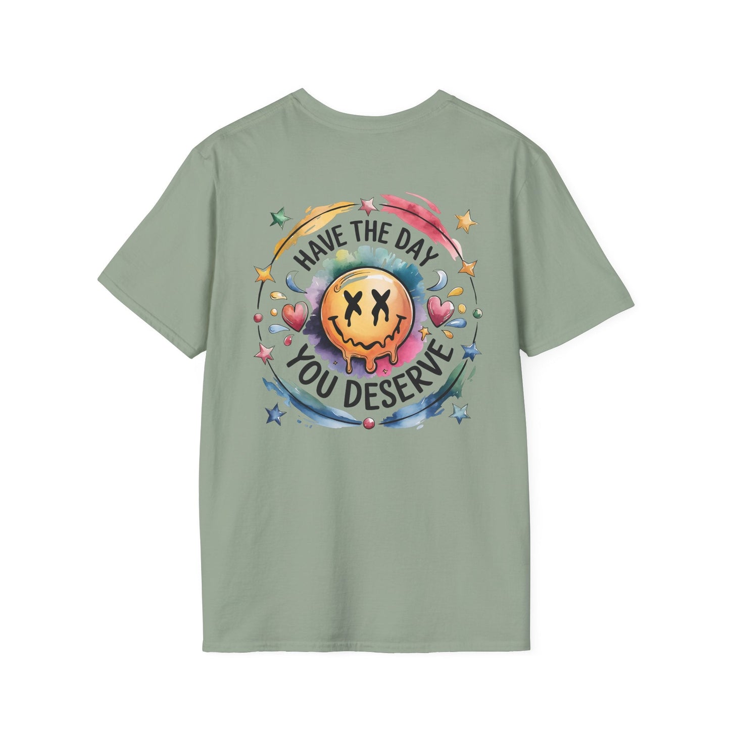 Have the Day You Deserve - Shirt Happens Graphics
