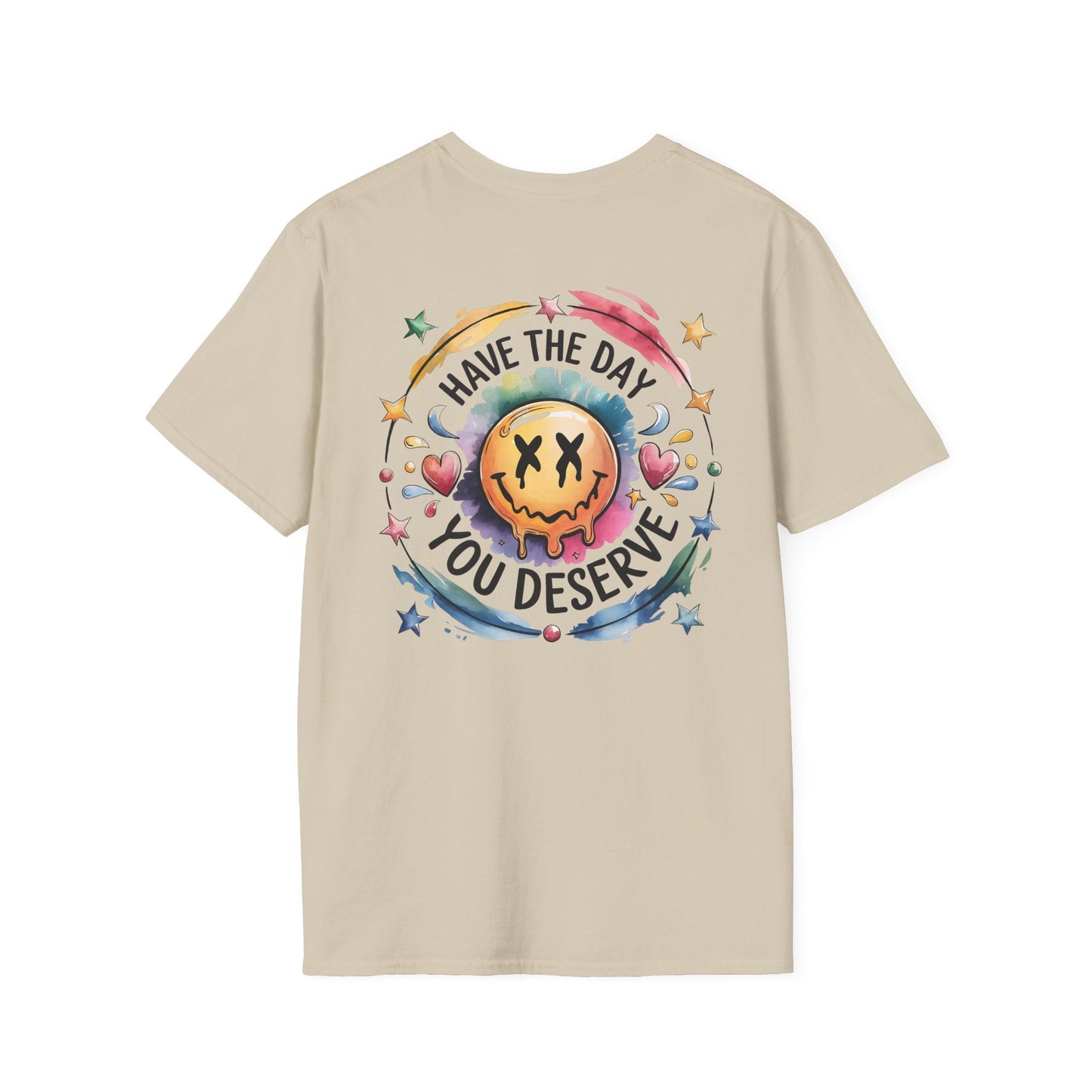 Have the Day You Deserve - Shirt Happens Graphics
